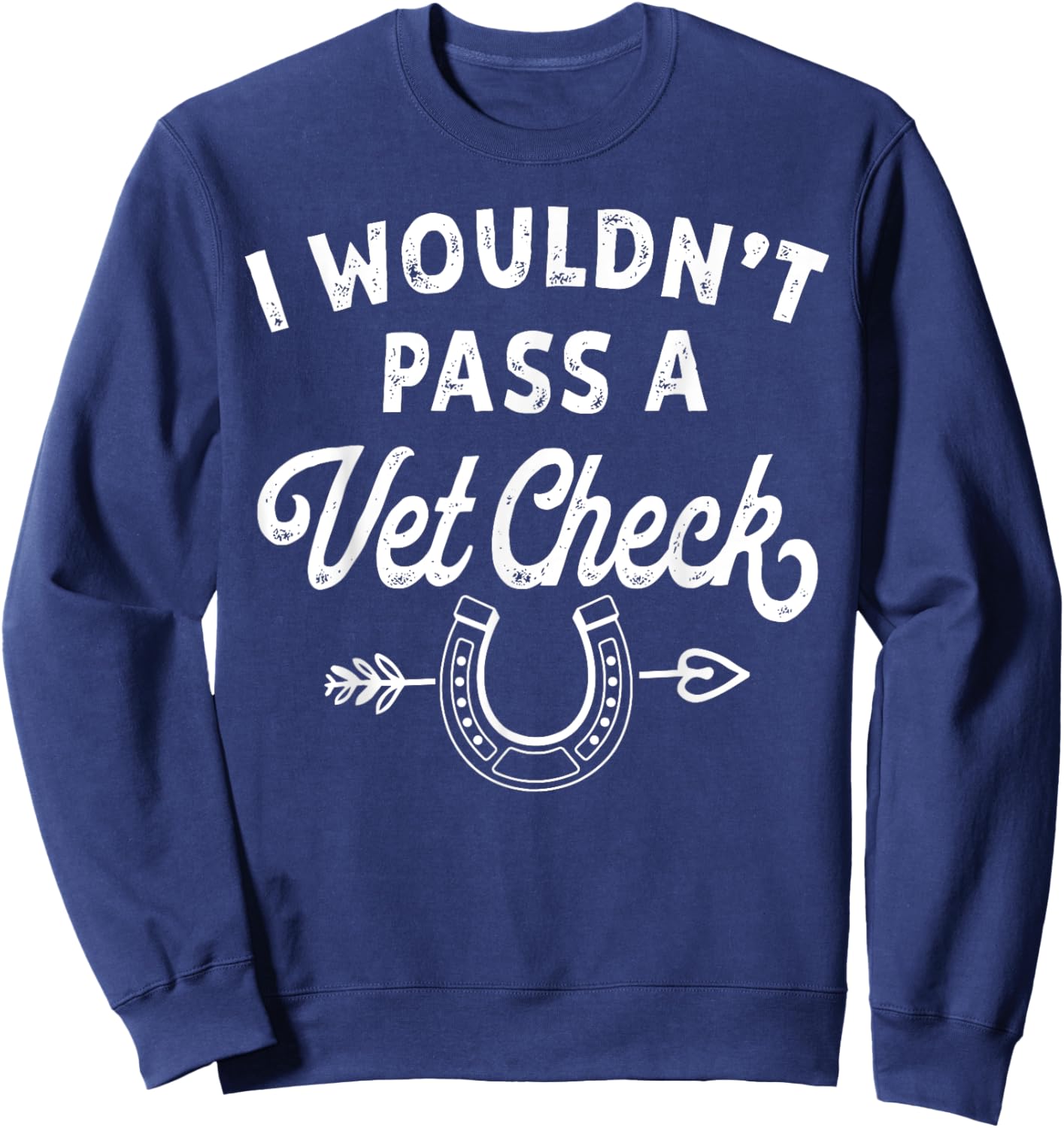 I Wouldn't Pass A Vet Check funny vet humor sarcastic Riding Sweatshirt - Sweatshirt | Navy