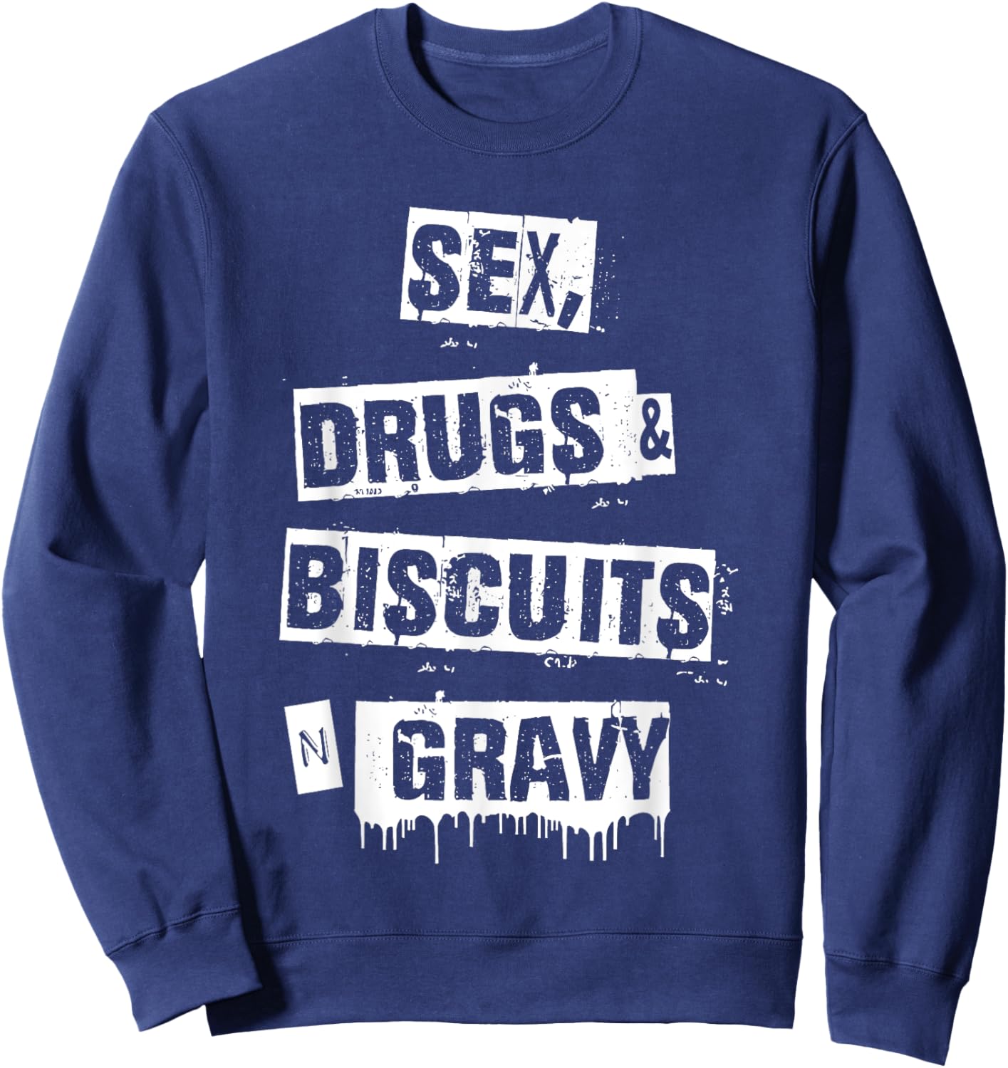 Sex Drugs Biscuits And Gravy Funny Adult Quote Sweatshirt - Sweatshirt | Navy