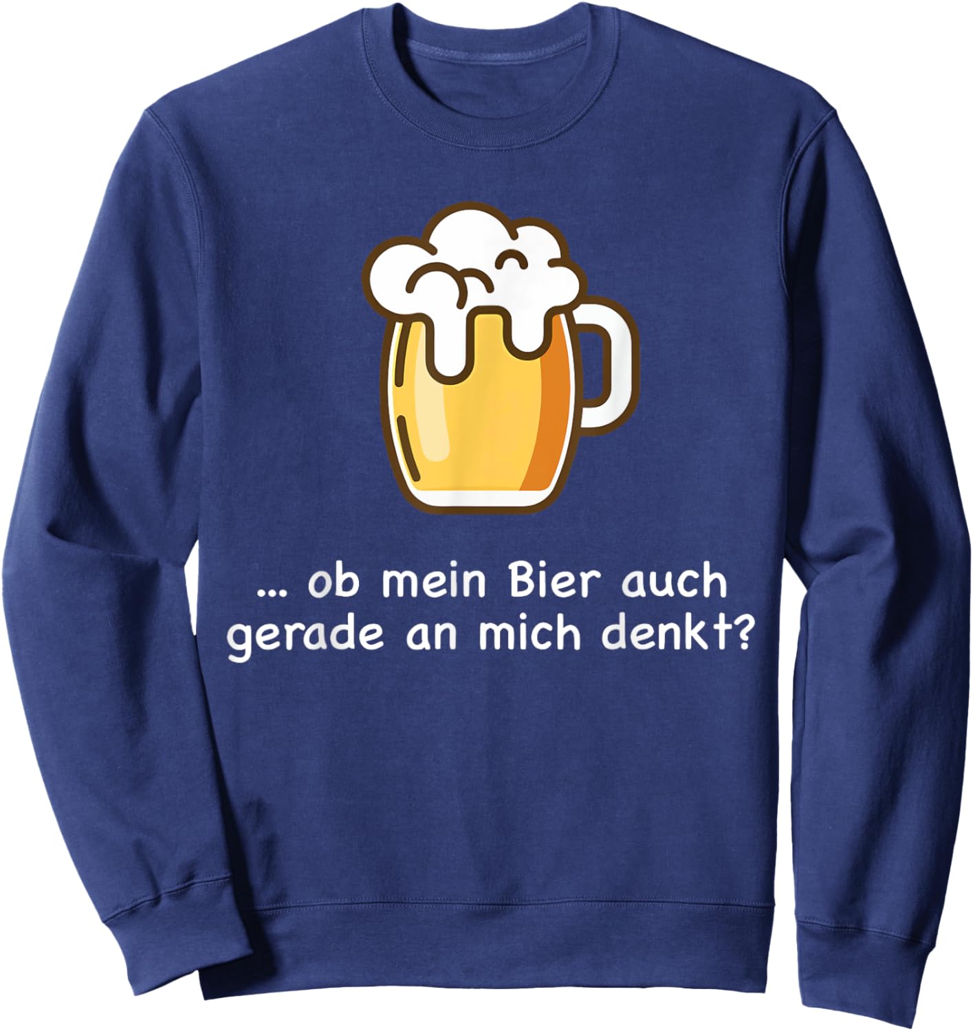 Ob Mein Bier Auch Gerade an Mich Denkt Beer Beer Saufen Sweatshirt - Sweatshirt | Navy