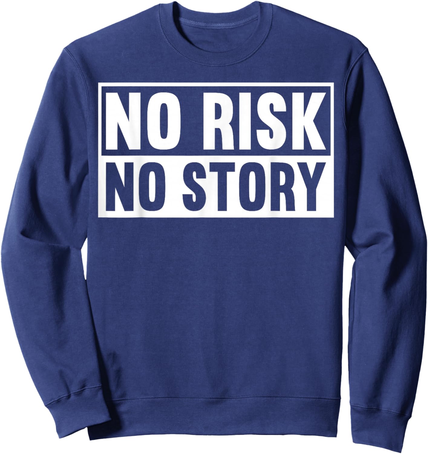 No Risk No Story Inspirational Message Sweatshirt - Sweatshirt | Navy