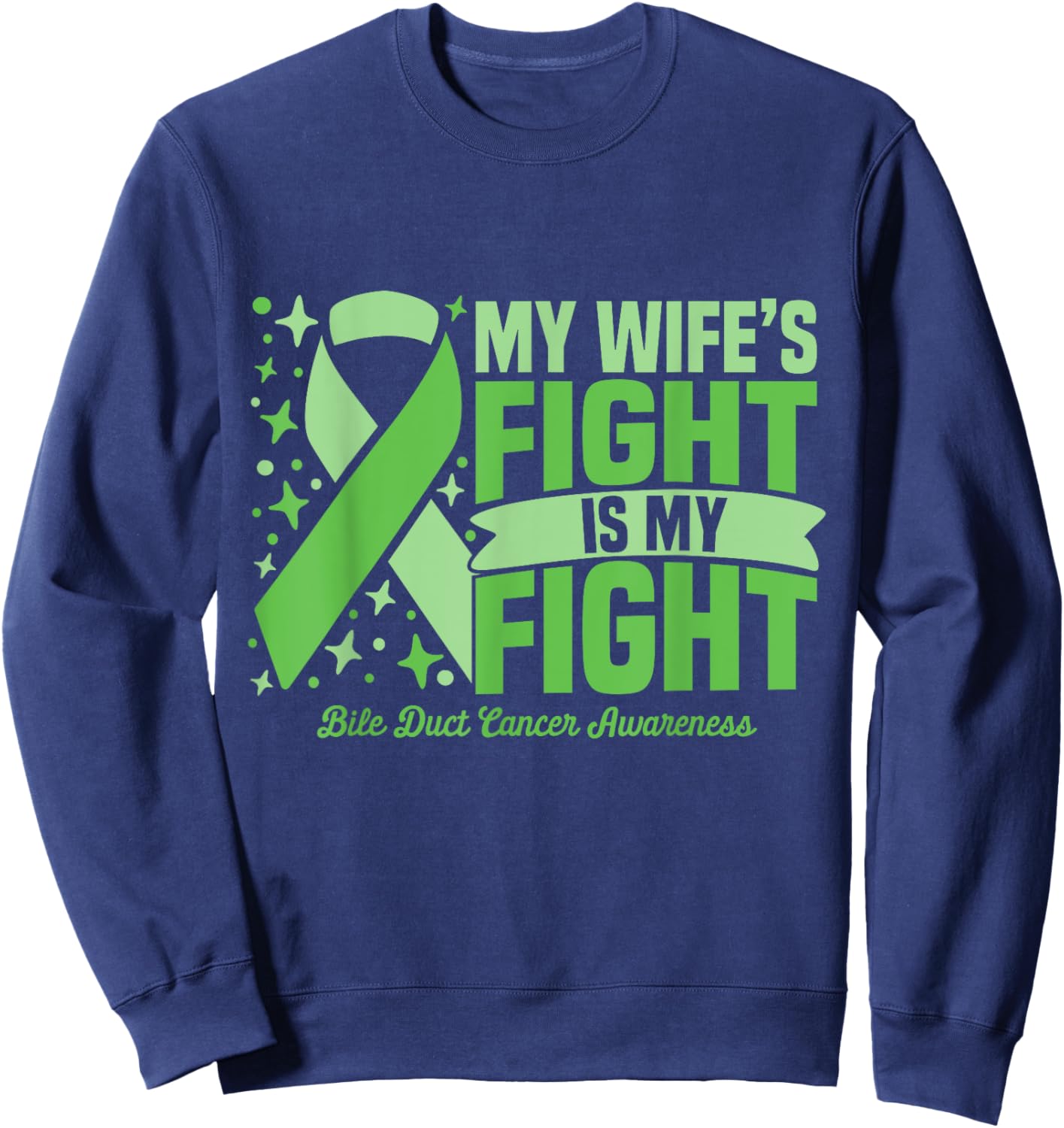 My Wife's Fight Is My Fight Bile Duct Cancer Awareness Cure Sweatshirt - Sweatshirt | Navy
