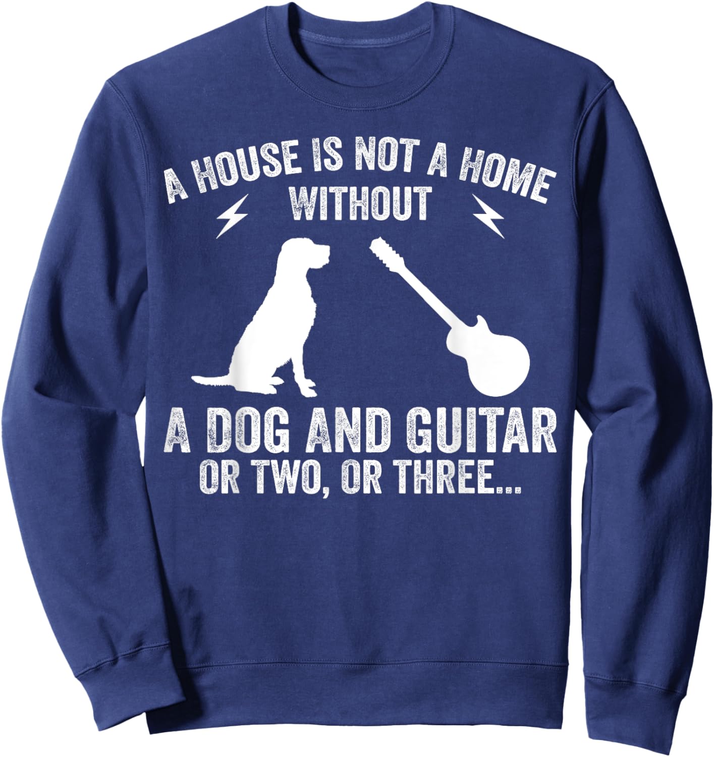 A House Is Not A Home Without A Dog And Guitar Or Two Sweatshirt - Sweatshirt | Navy