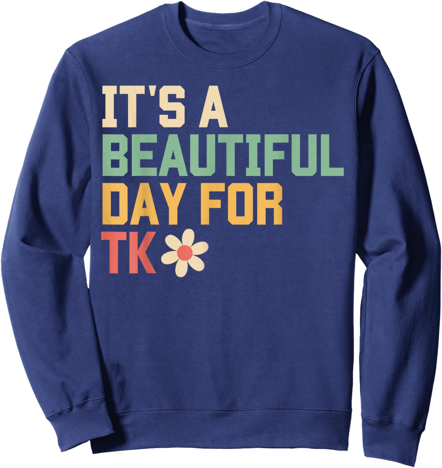 Retro It's a Beautiful Day For TK Learning Teacher Students Sweatshirt - Sweatshirt | Navy