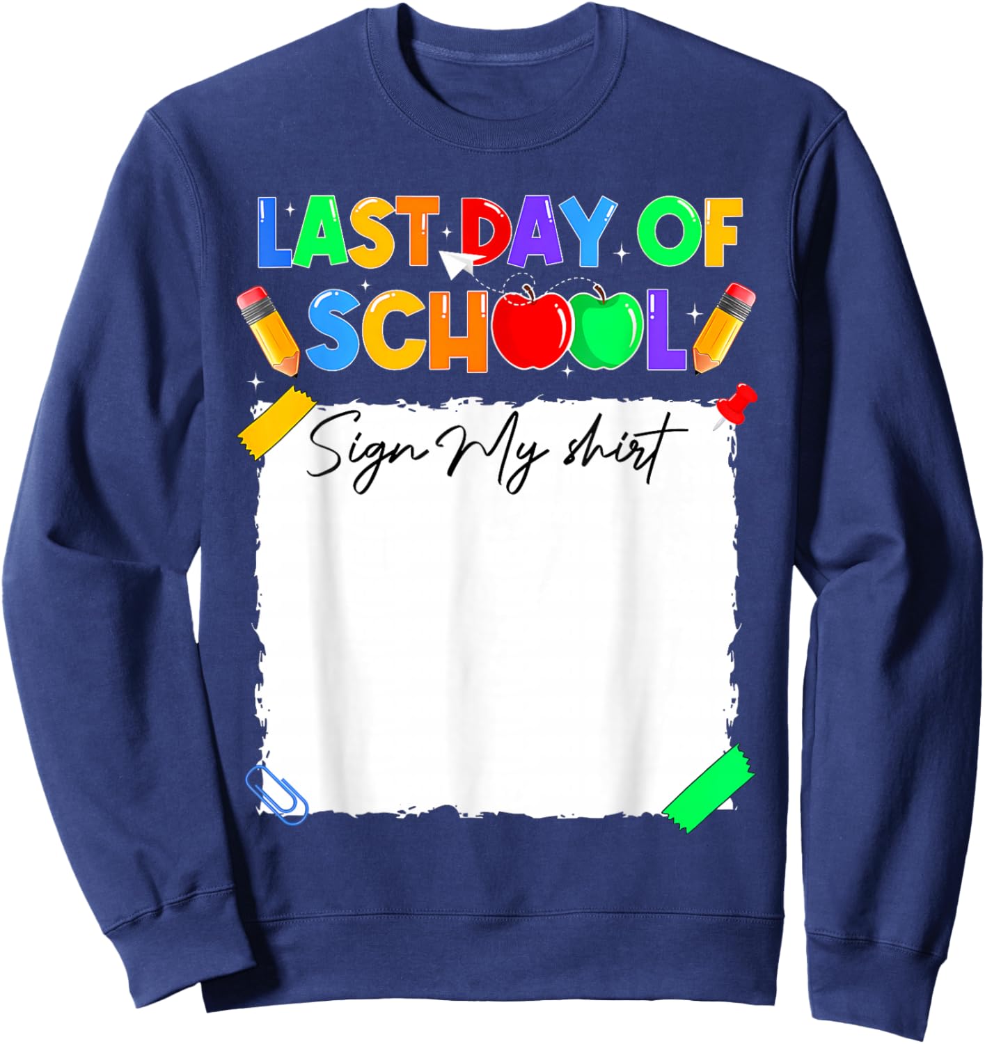 Funny Last Day of School Sign My Shirt Autograph Graduation Sweatshirt - Sweatshirt | Navy