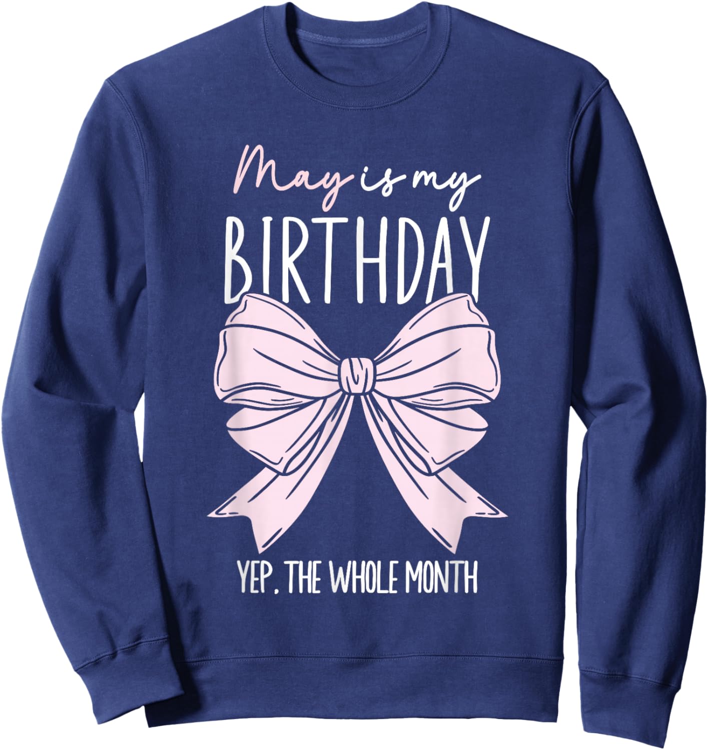 May Is My Birthday Yep The Whole Month Bow May Queens Sweatshirt - Sweatshirt | Navy