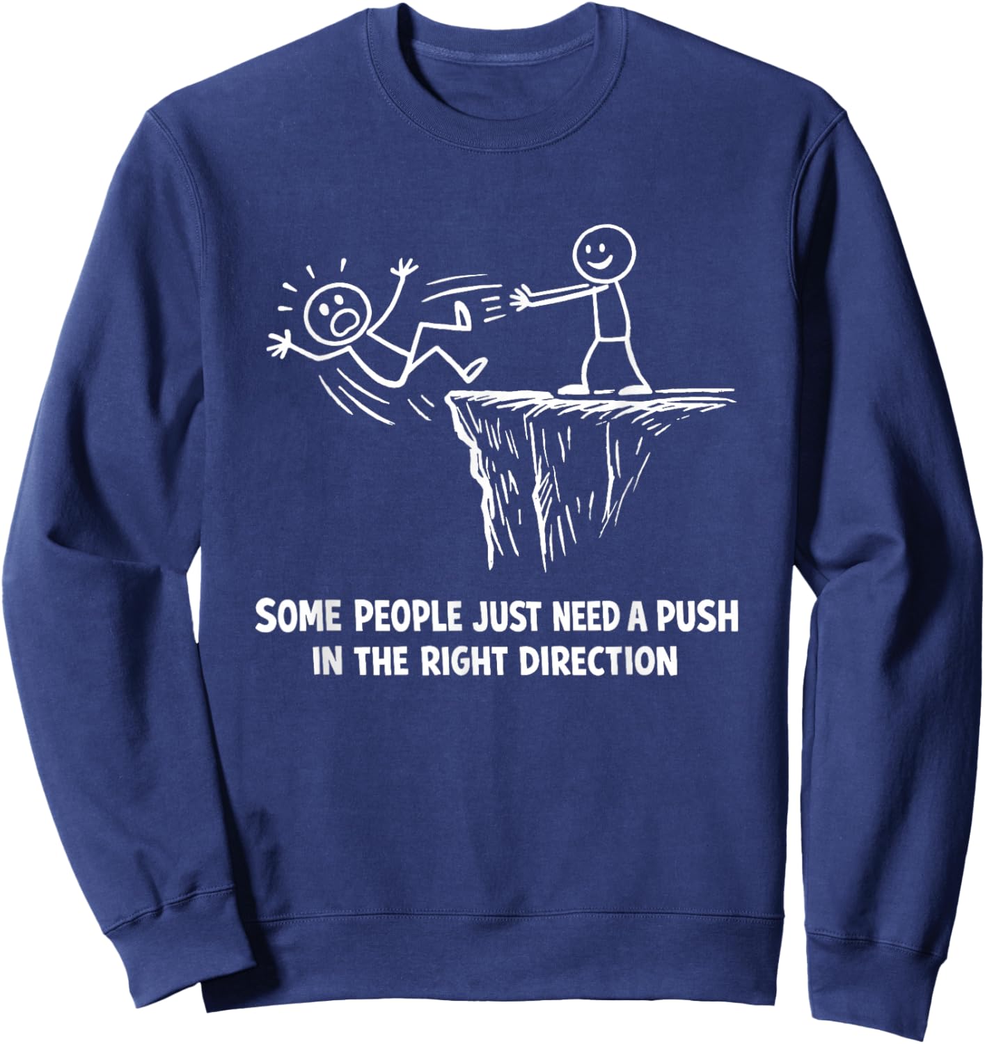 Funny Some People Just Need A Push in The Right Direction Sweatshirt - Sweatshirt | Navy