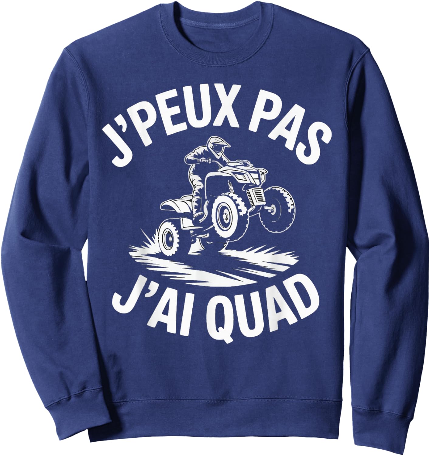 J'Peux Pas J'Ai Quad Humour Funny Gift Quad Sweatshirt - Sweatshirt | Navy