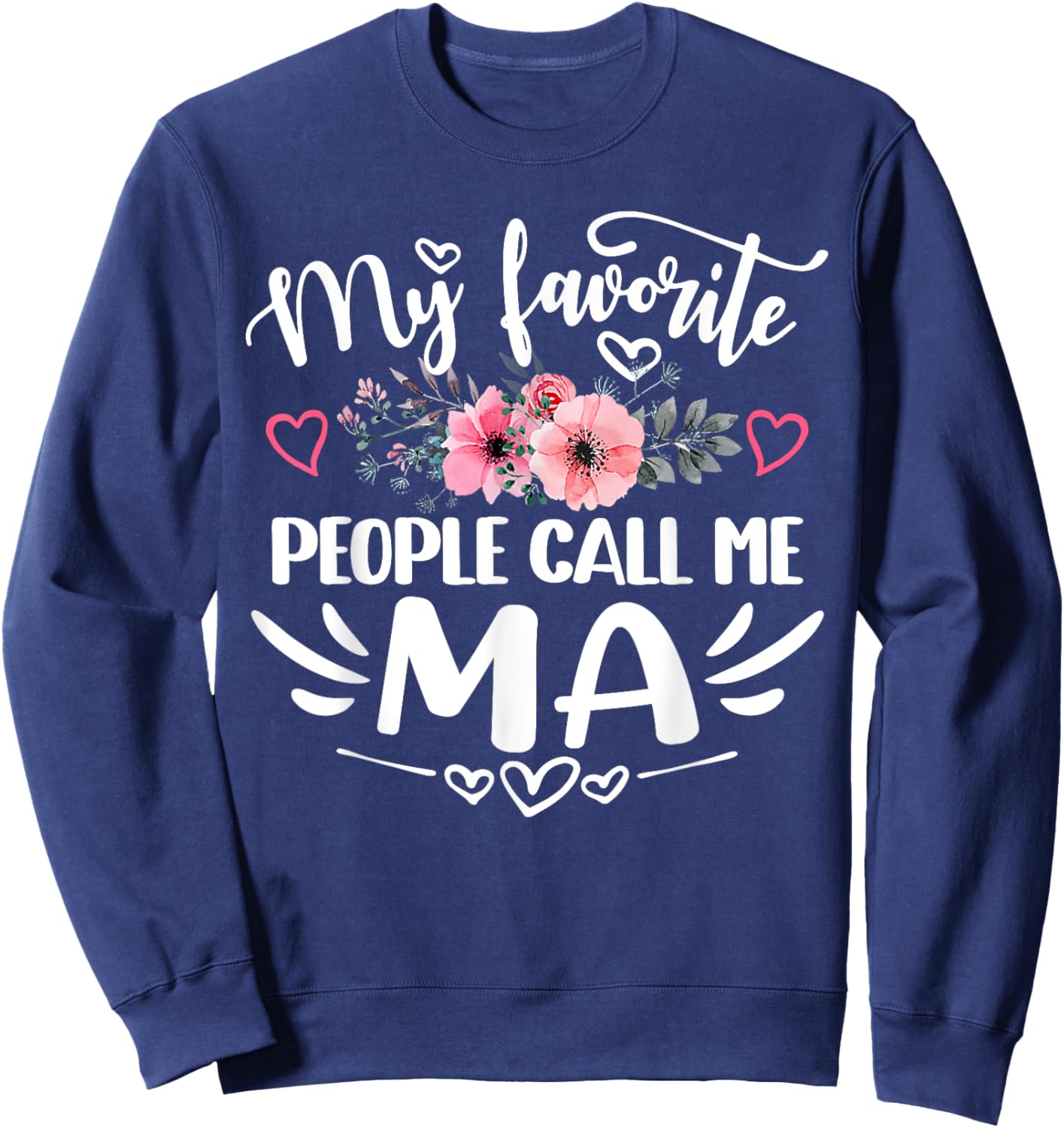 My Favorite People Call Me Ma Funny Mother's Day Sweatshirt - Sweatshirt | Navy