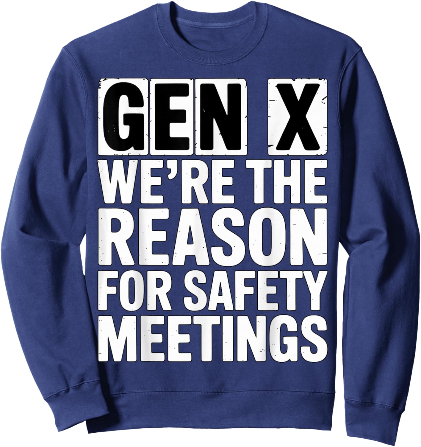 Gen X We’re The Reason for Safety Meetings Sweatshirt - Sweatshirt | Navy