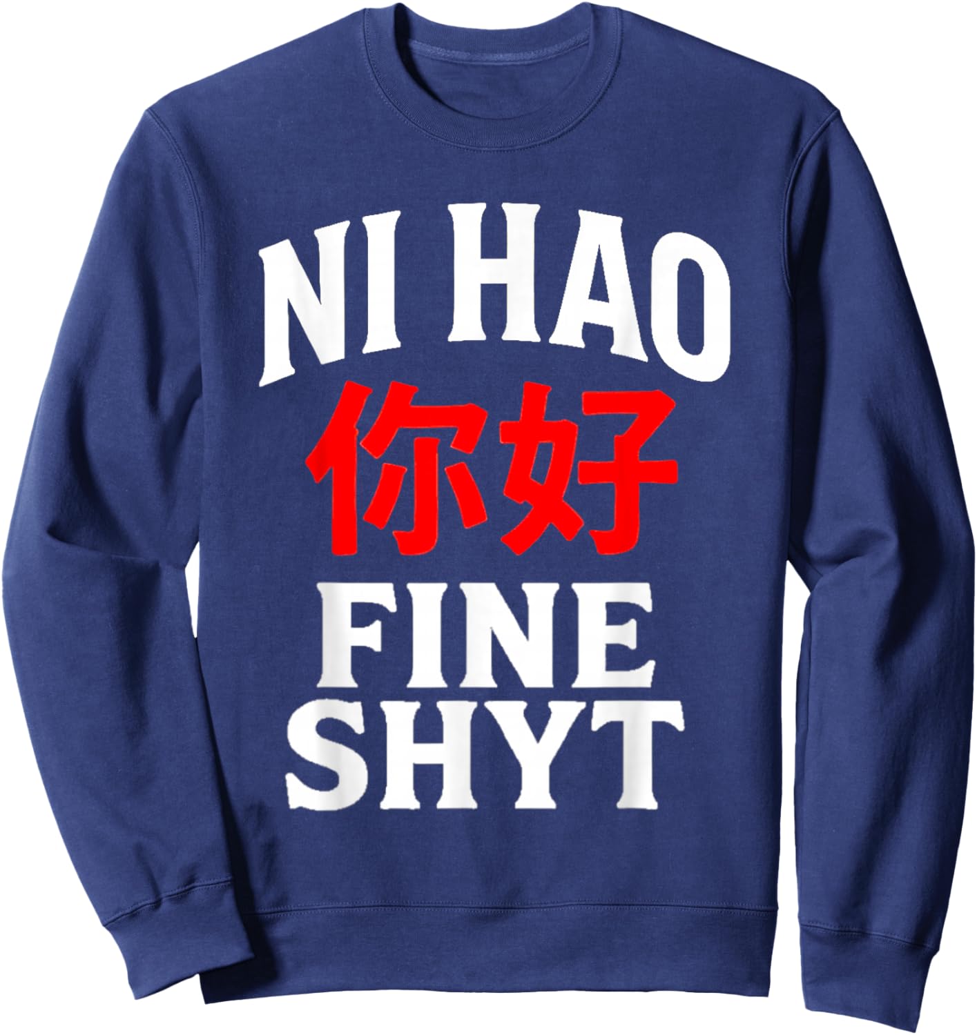 NI HAO FINE SHYT | Funny Humorous Chinese Mandarin Meme Sweatshirt - Sweatshirt | Navy