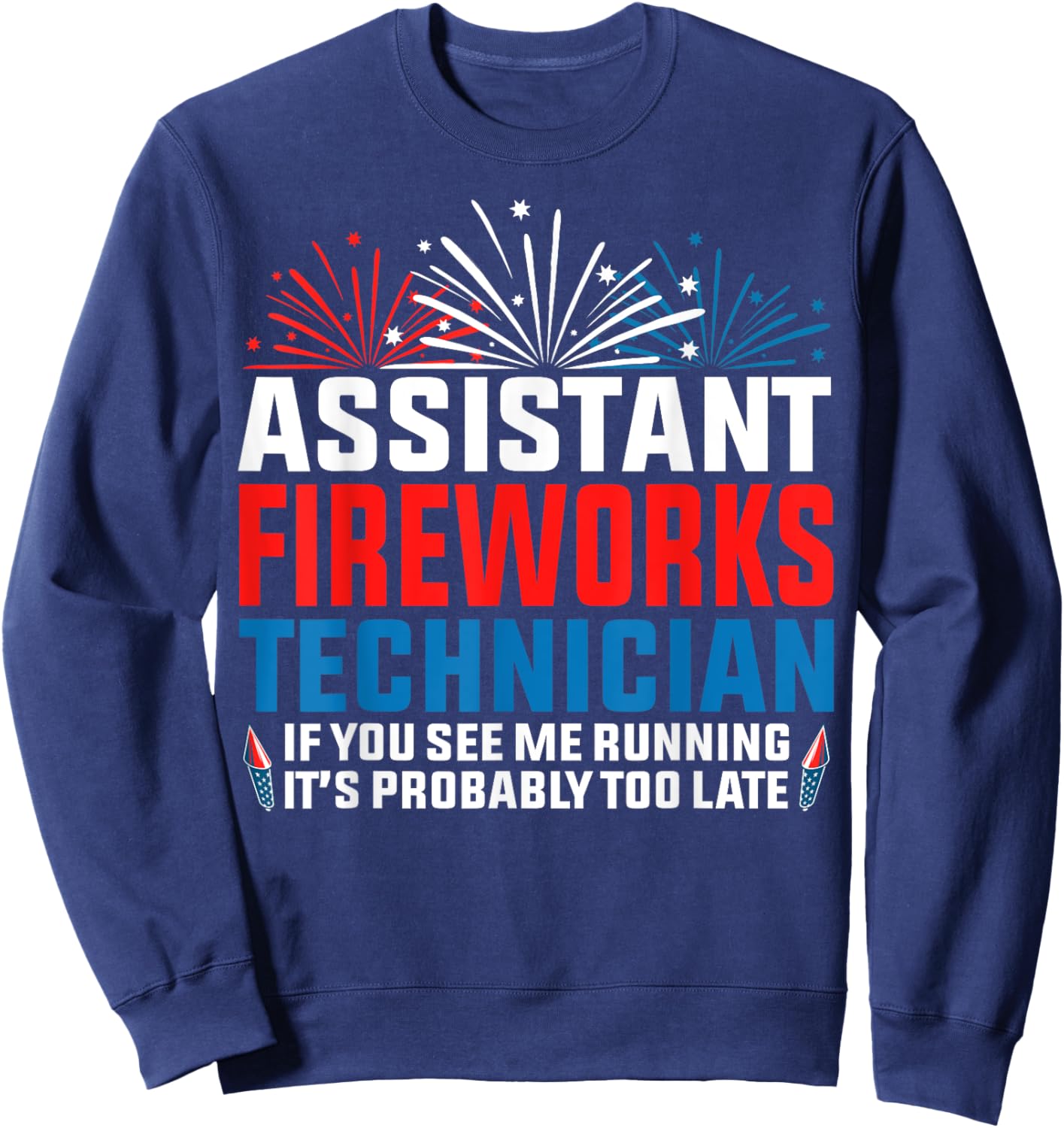 Assistant fireworks technician if you see Funny 4th Of July Sweatshirt - Sweatshirt | Navy