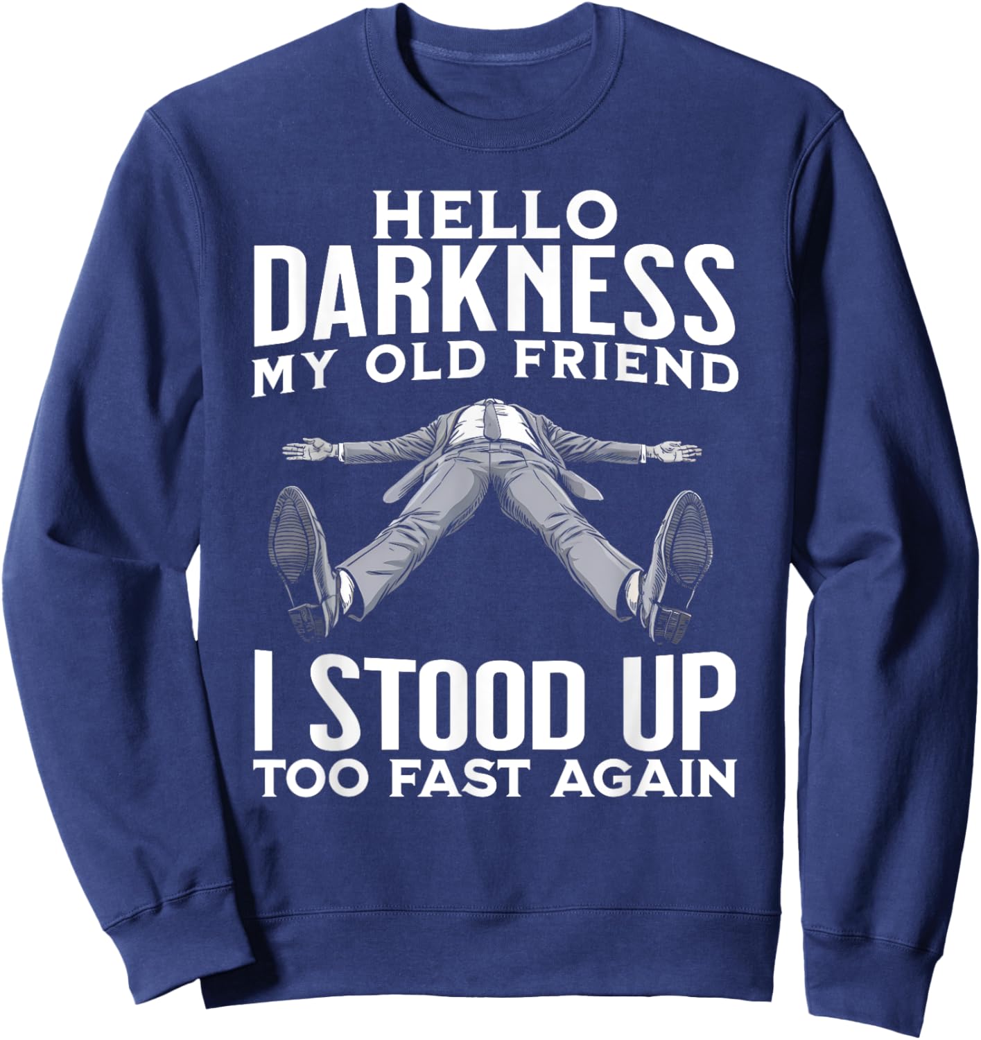 Hello Darkness My Old Friend I Stood Up Too Fast Again Funny Sweatshirt - Sweatshirt | Navy