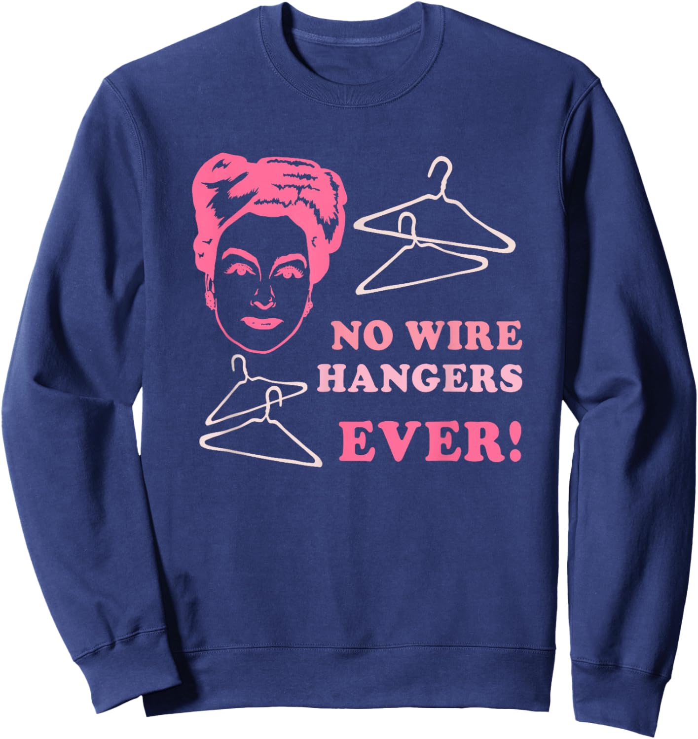 No Wire Hangers Ever Funny Quote Sweatshirt - Sweatshirt | Navy