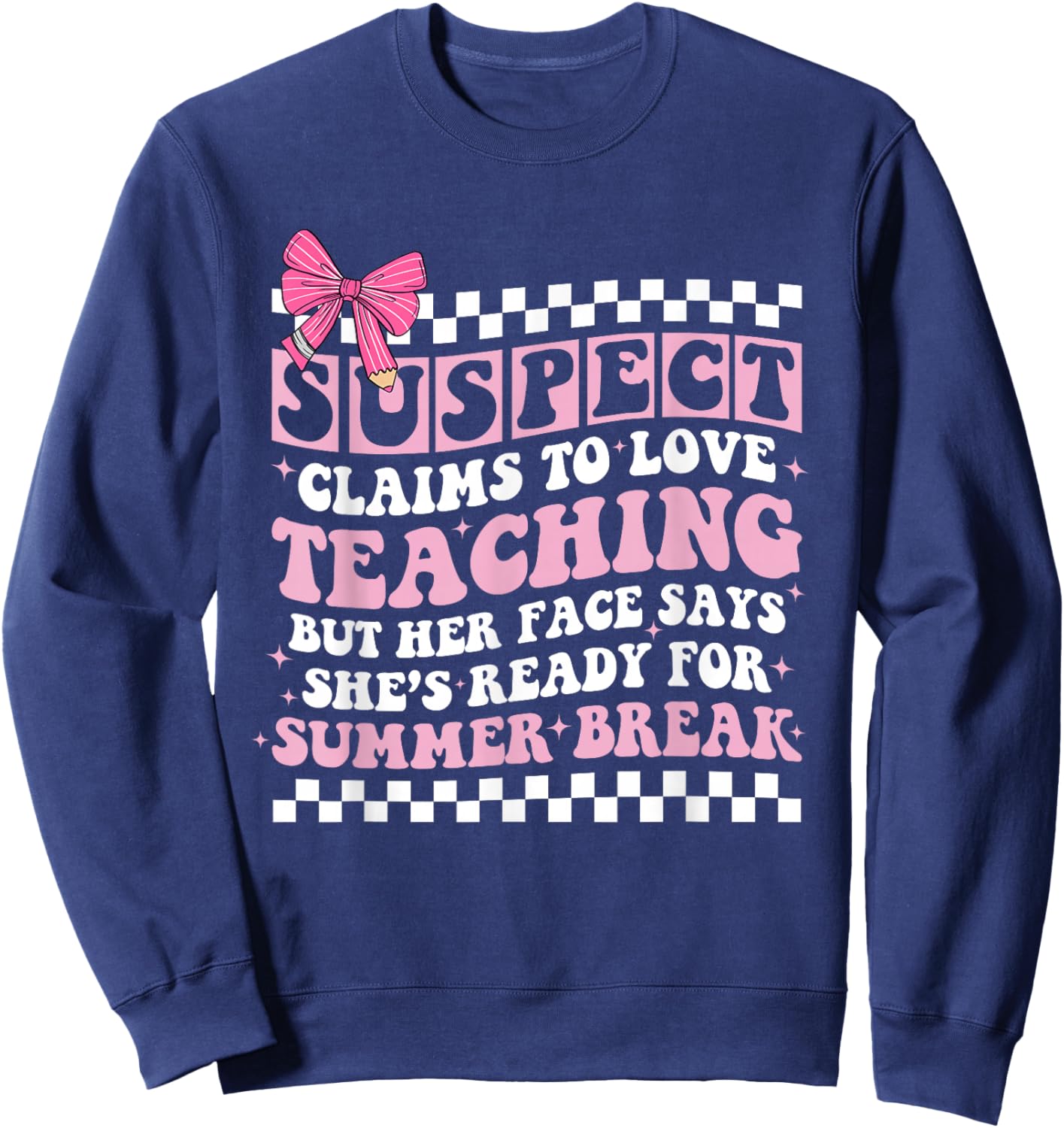 Suspect Claims to Love Teaching Funny Last Day School Summer Sweatshirt - Sweatshirt | Navy