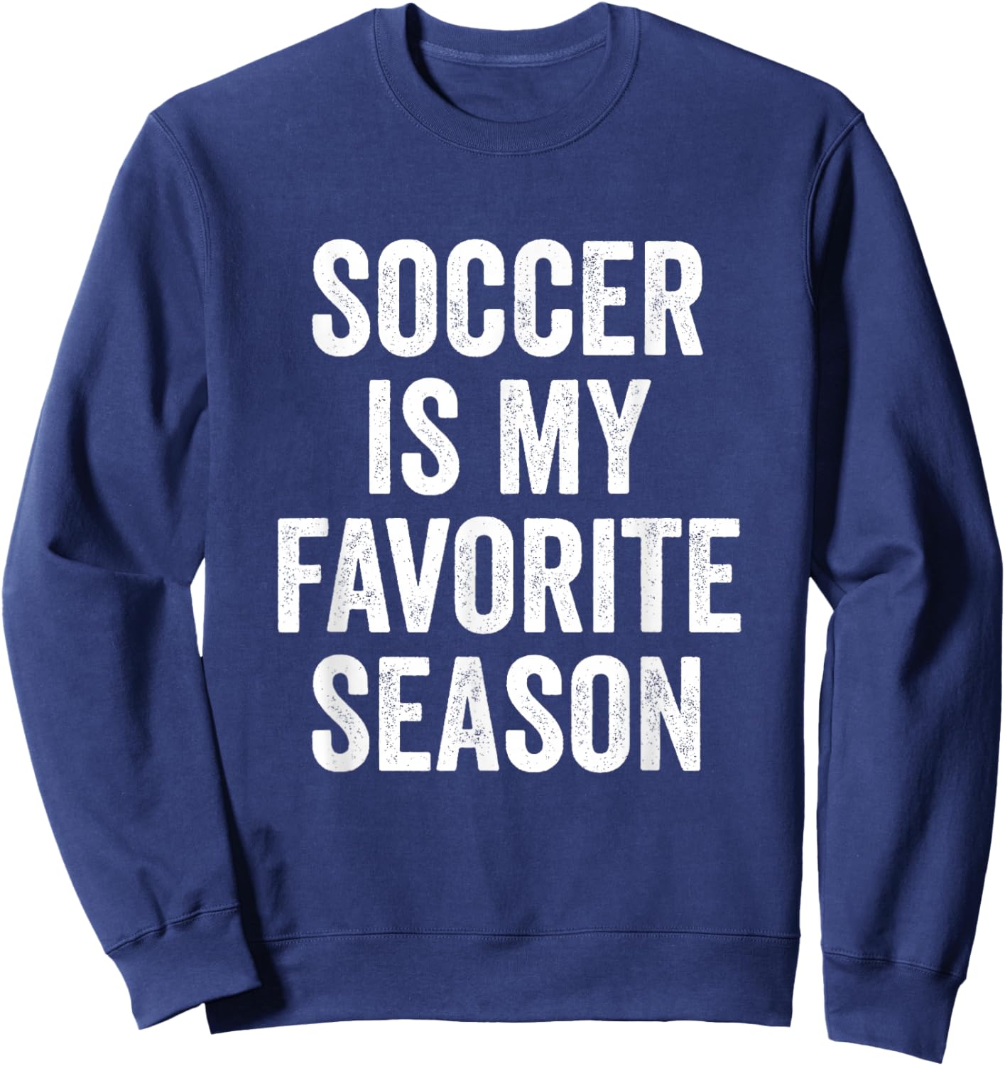 Soccer is My Favorite Season Soccer Player Sweatshirt - Sweatshirt | Navy