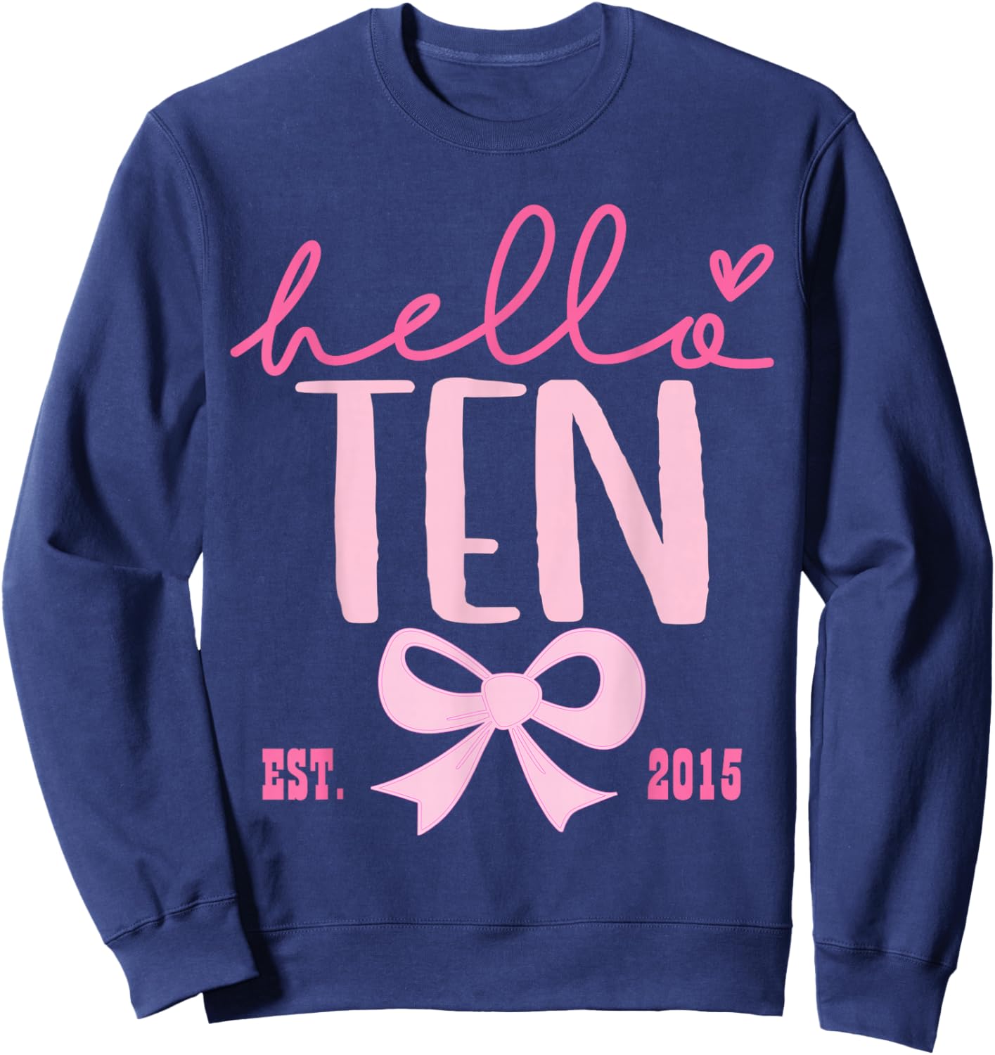Hello Ten Est 2015 Pink Coquette Happy 10th Birthday Girl Sweatshirt - Sweatshirt | Navy