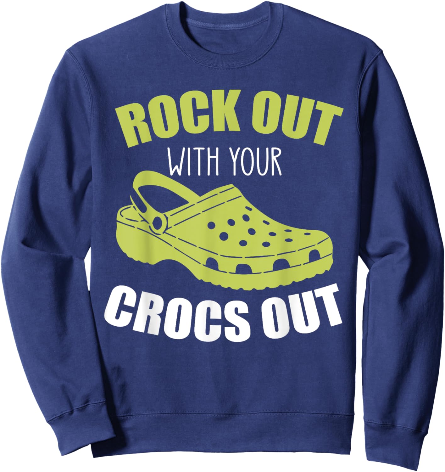 Rock Out With Your Crocs Out - Funny Saying Sarcastic Sweatshirt - Sweatshirt | Navy
