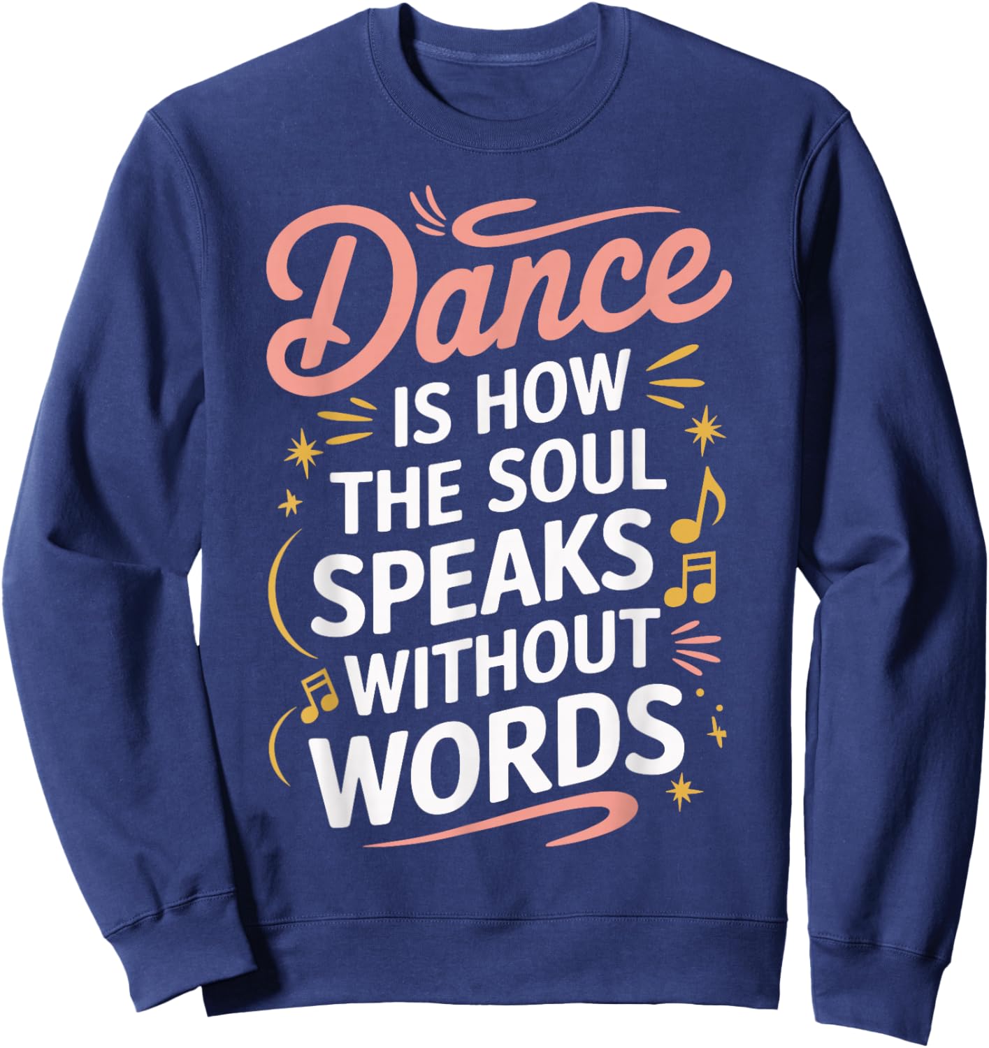 Dance Is How The Soul Speaks Without Words Dancing Dancer Sweatshirt - Sweatshirt | Navy