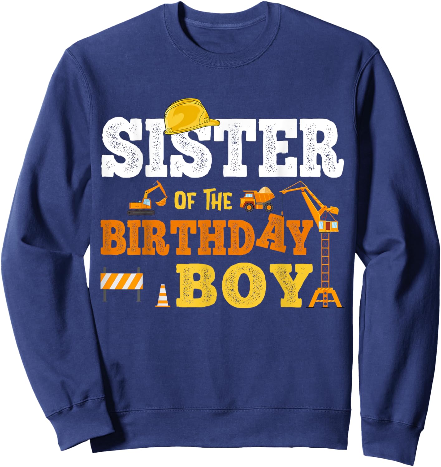 Sister Of The Birthday Boy Kid Construction Matching Family Sweatshirt - Sweatshirt | Navy