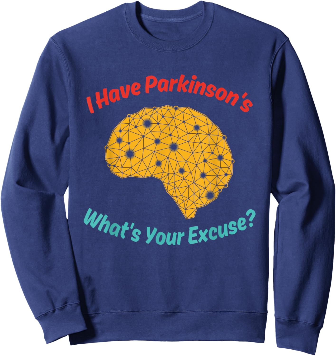 I Have Parkinson's What's Your Excuse? Vintage Quote Sweatshirt - Sweatshirt | Navy