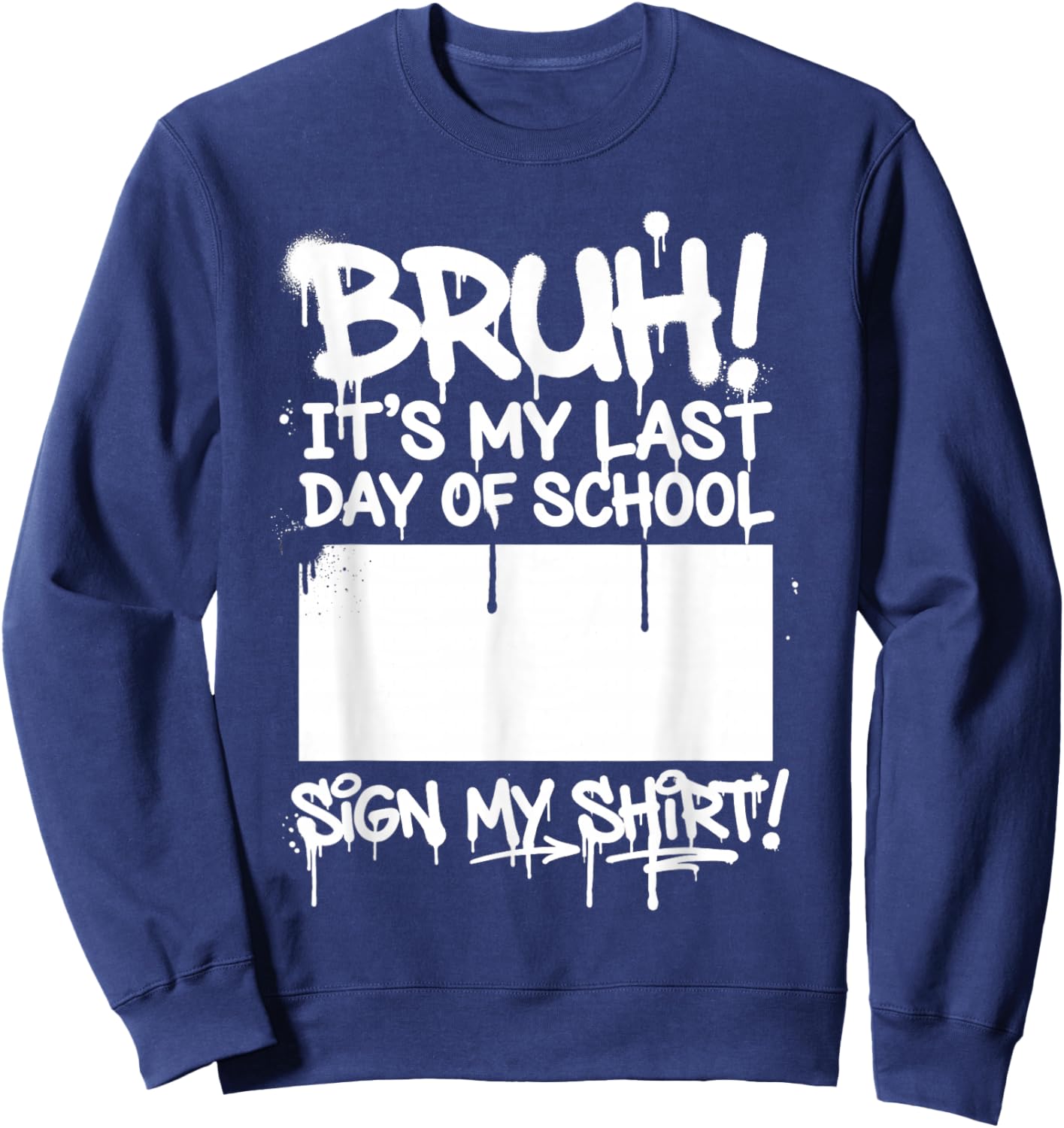 Graffiti Bruh It's My Last Day of School Sign My Sweatshirt - Sweatshirt | Navy