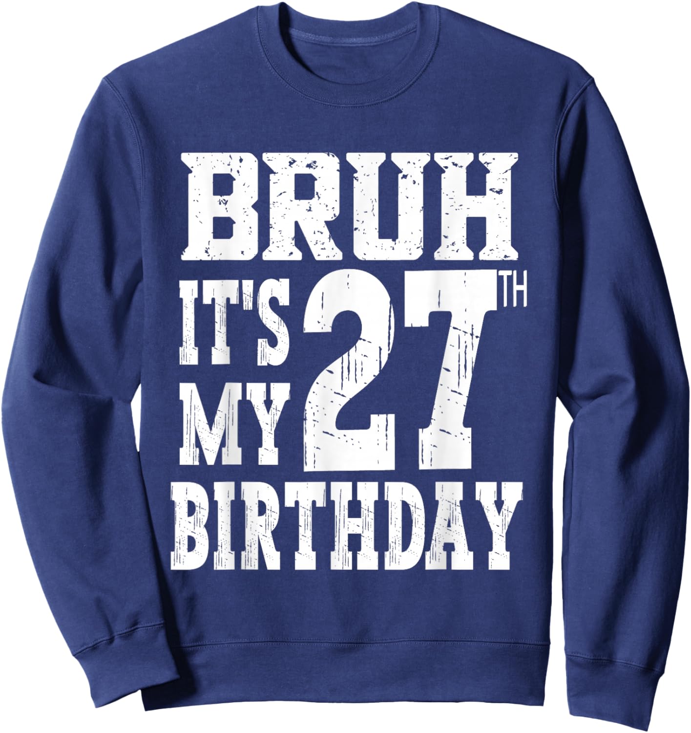 Bruh It's My 27th Birthday Gifts 27 Year Old Bday Sweatshirt - Sweatshirt | Navy