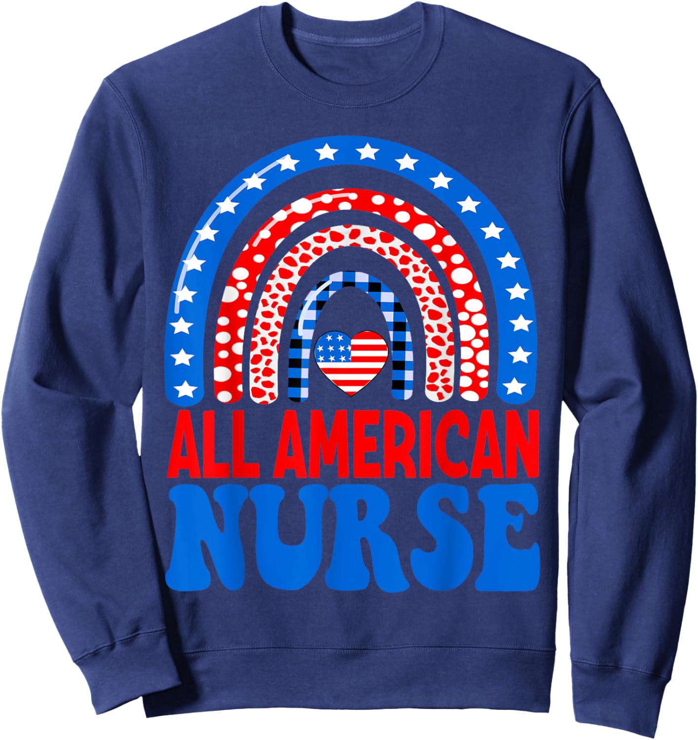 All American Nurse 4th of July RN Independence Day Nursing Women Men Sweatshirt - Sweatshirt | Navy