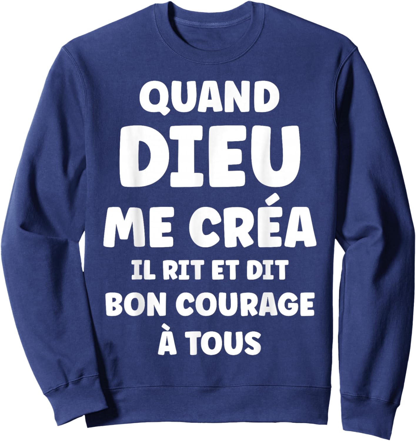 Funny Quote When God Crea Me Sweatshirt - Sweatshirt | Navy