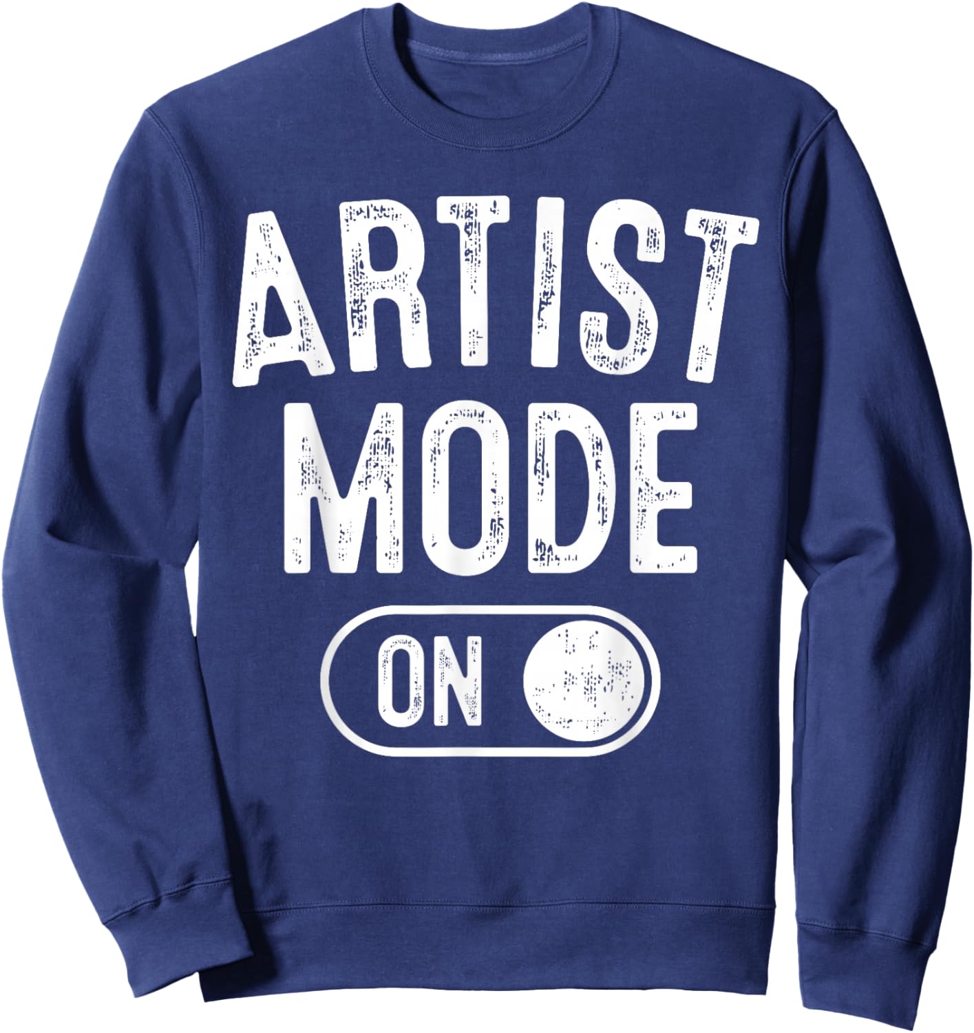 Artist Mode On Funny Art Creator Gift Painter Illustrator Sweatshirt - Sweatshirt | Navy