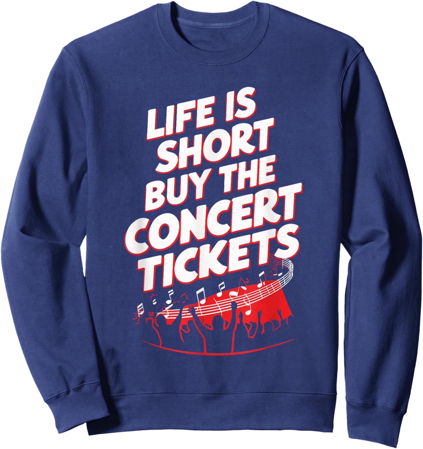 Life Is Short Buy The Concert Tickets Sweatshirt - Sweatshirt | Navy