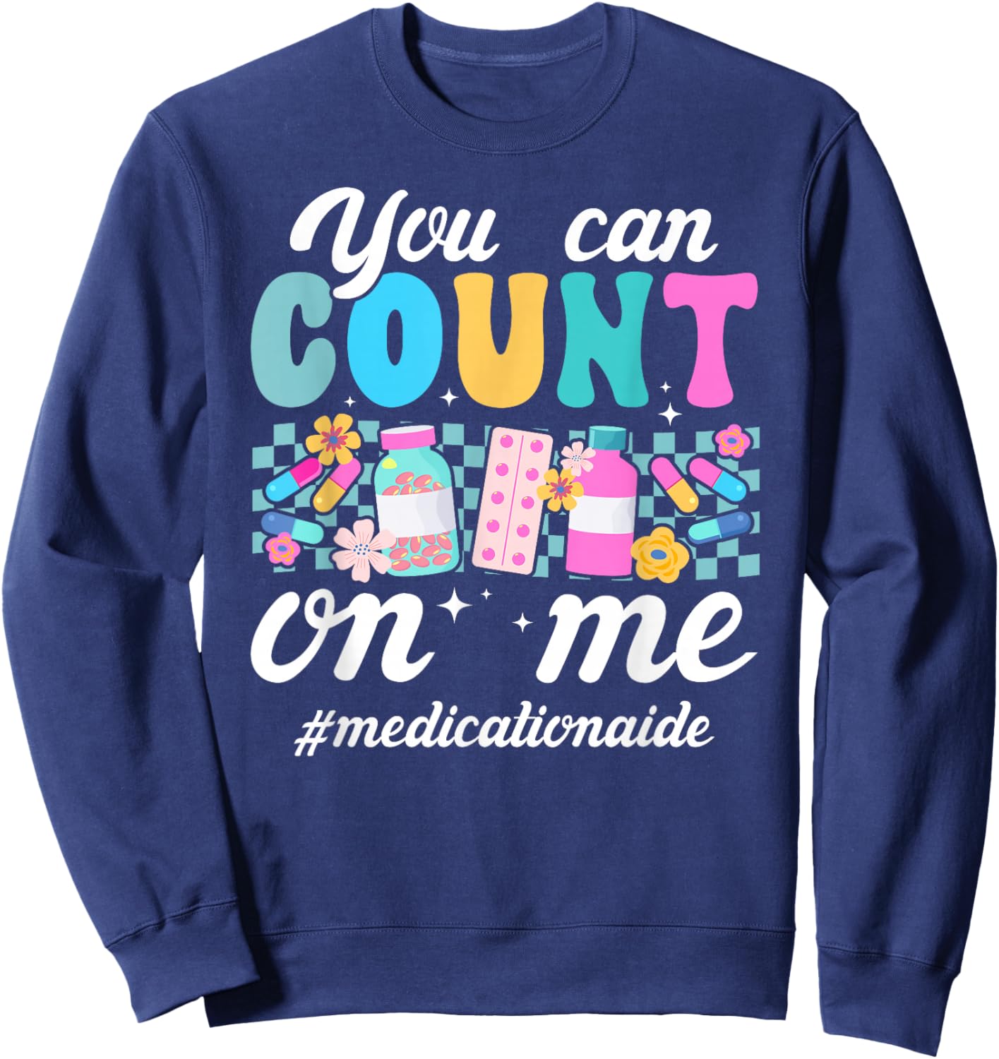 Count On Me Medication Aide Med Aide Medication Aides Sweatshirt - Sweatshirt | Navy