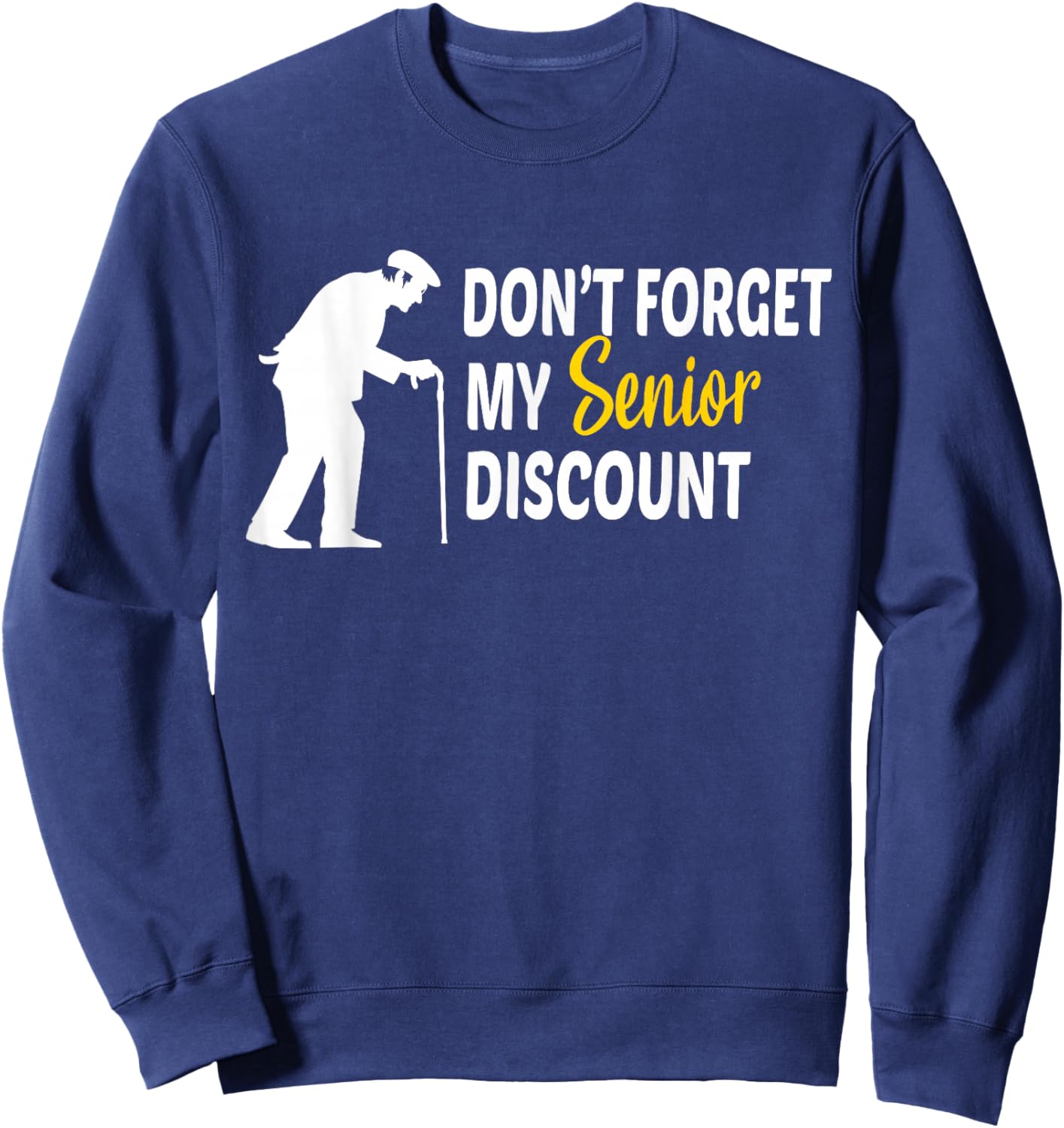 Don't Forget My Senior Discount - Funny Old People Gift Sweatshirt - Sweatshirt | Navy