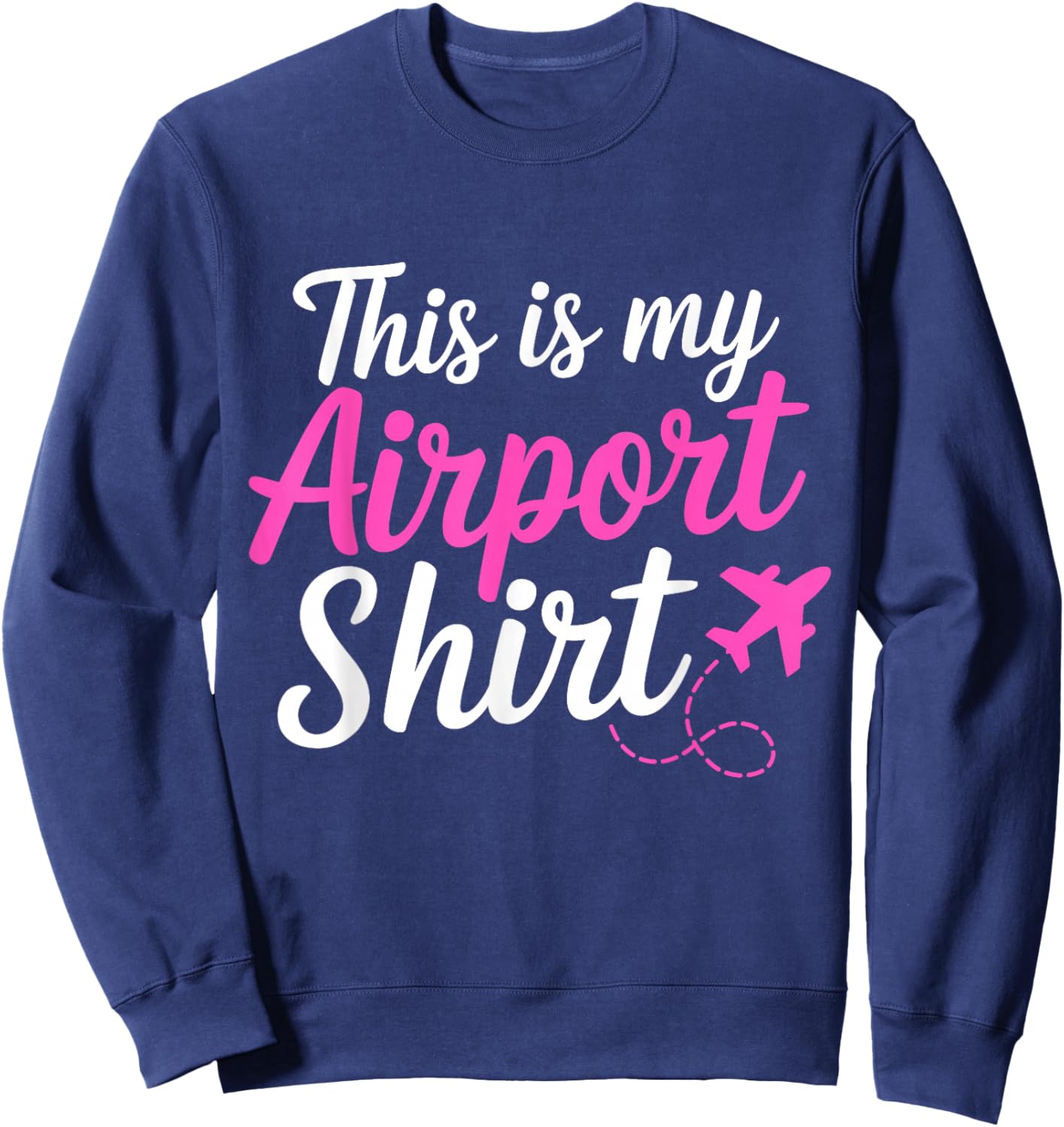 This Is My Airport Airplane Mode Traveling Vacation women Sweatshirt - Sweatshirt | Navy