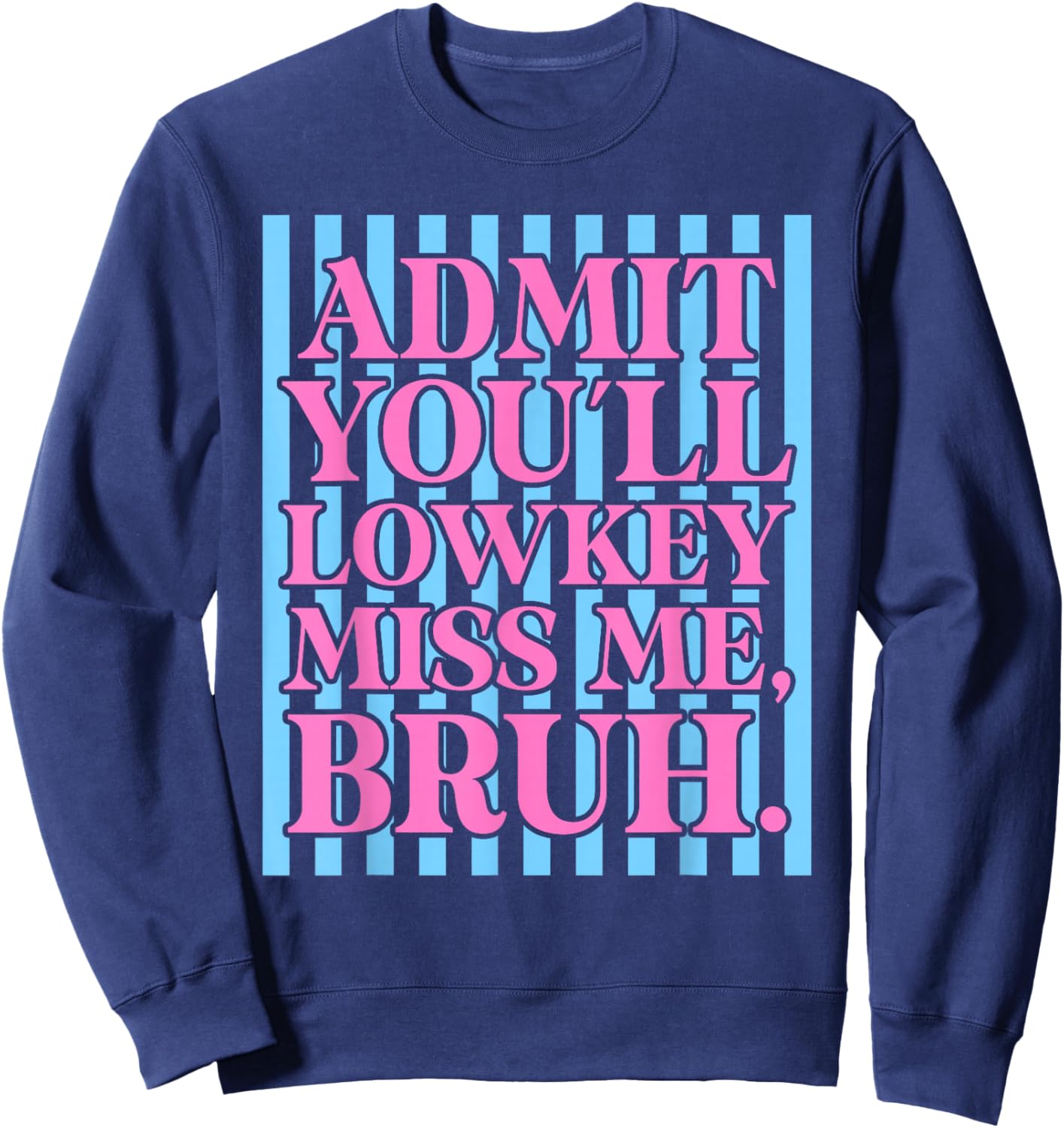 Admit You'll Lowkey Miss Me Happy Last Day of School Funny Sweatshirt - Sweatshirt | Navy