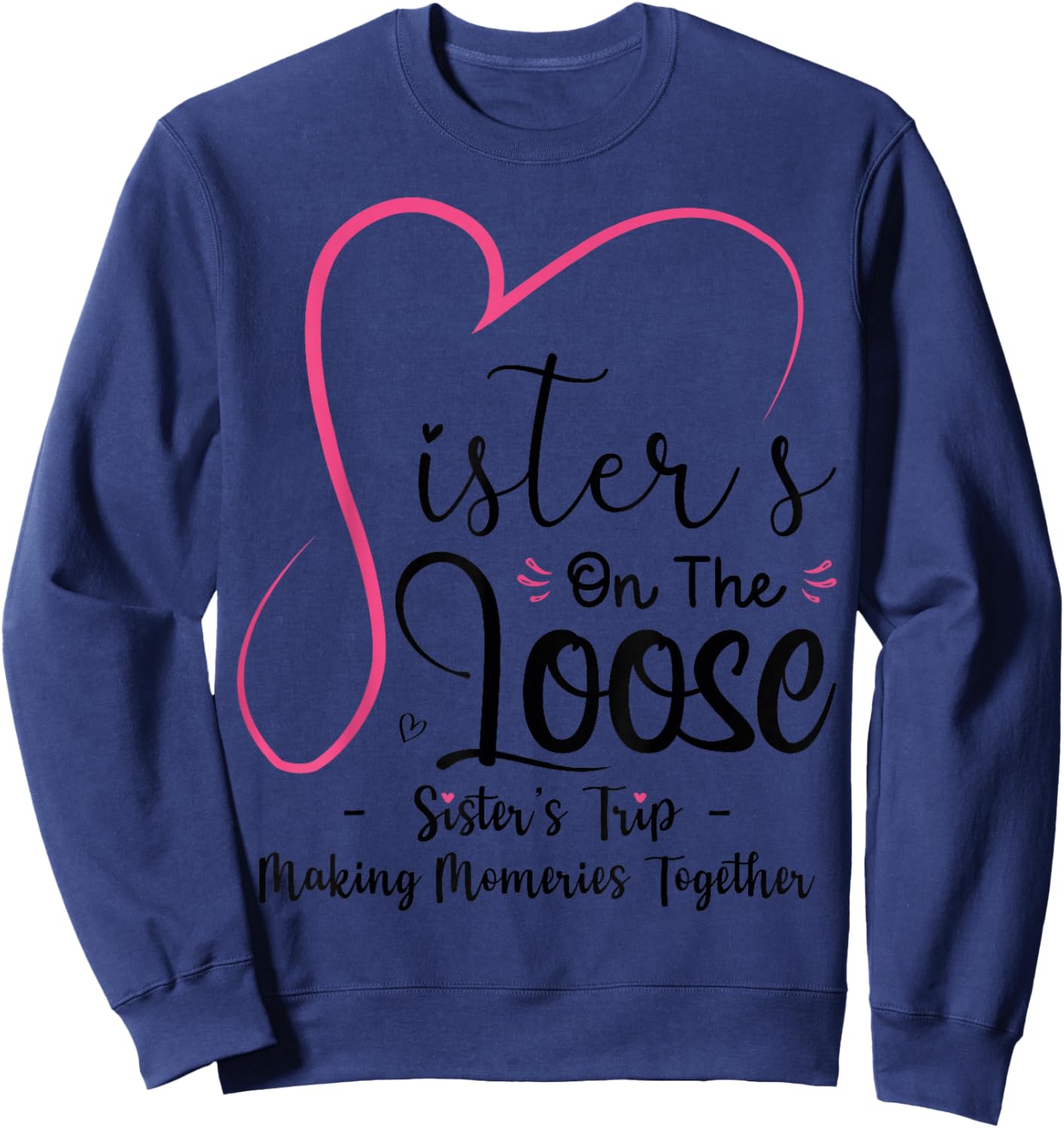Sisters On The Loose Shirt Sisters Trip 2025 Vacation Lovers Sweatshirt - Sweatshirt | Navy