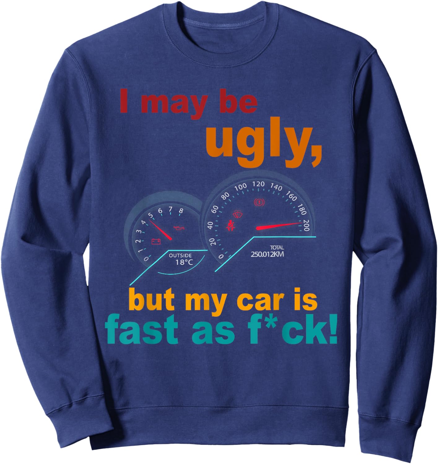 I May Be Ugly But My Car Is Fast As F Costume Sweatshirt - Sweatshirt | Navy