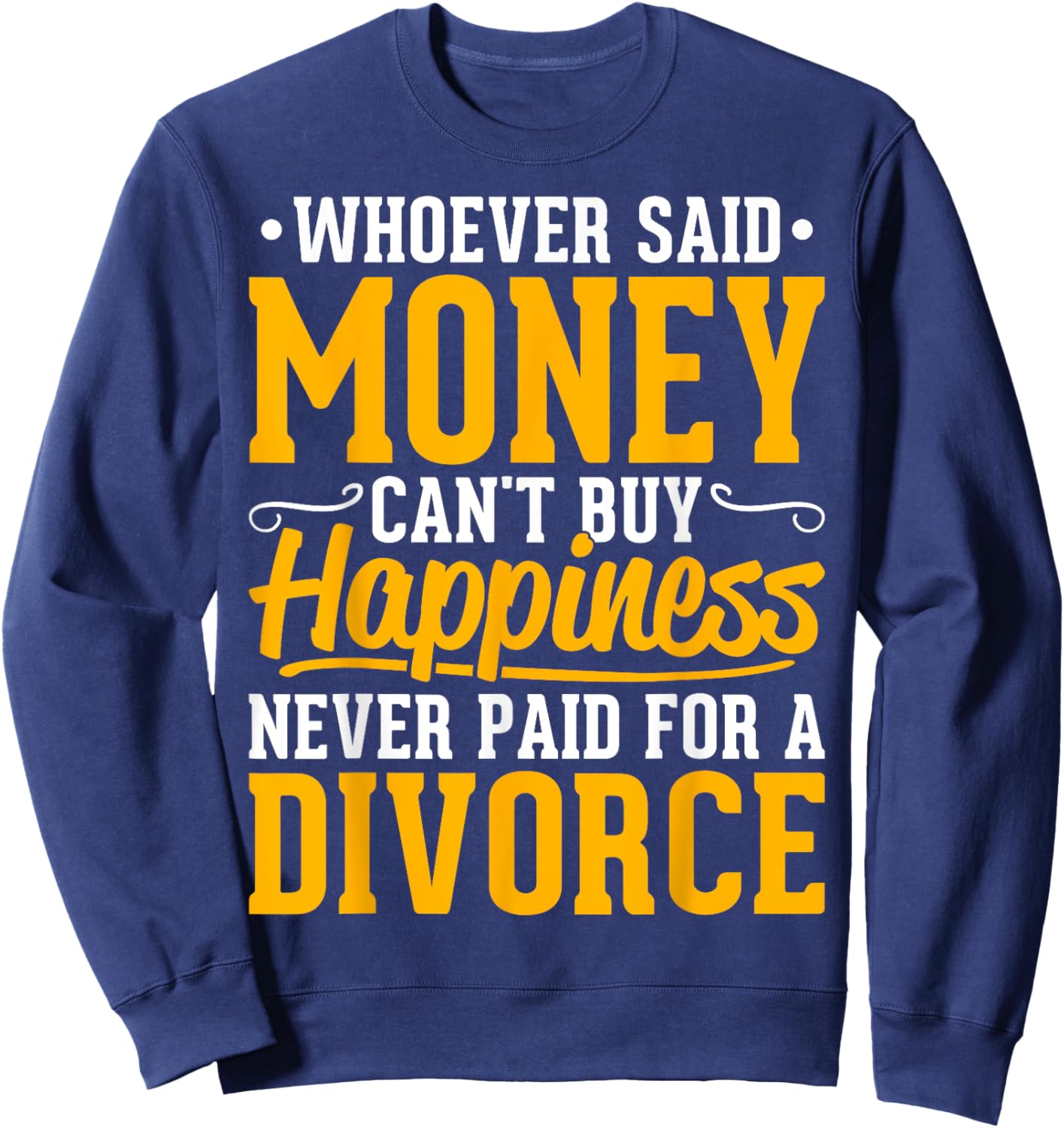 Funny Divorce Party - Whoever Said Money Can't Buy Happiness Sweatshirt - Sweatshirt | Navy