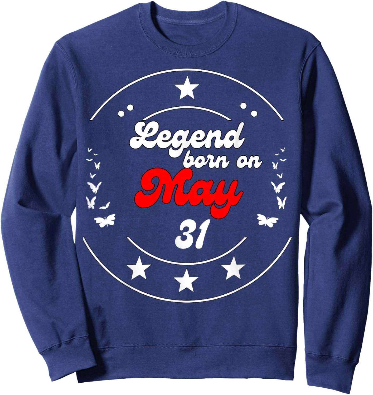 May 31 Birthday Legend Man Boy Since May 31st Sweatshirt - Sweatshirt | Navy