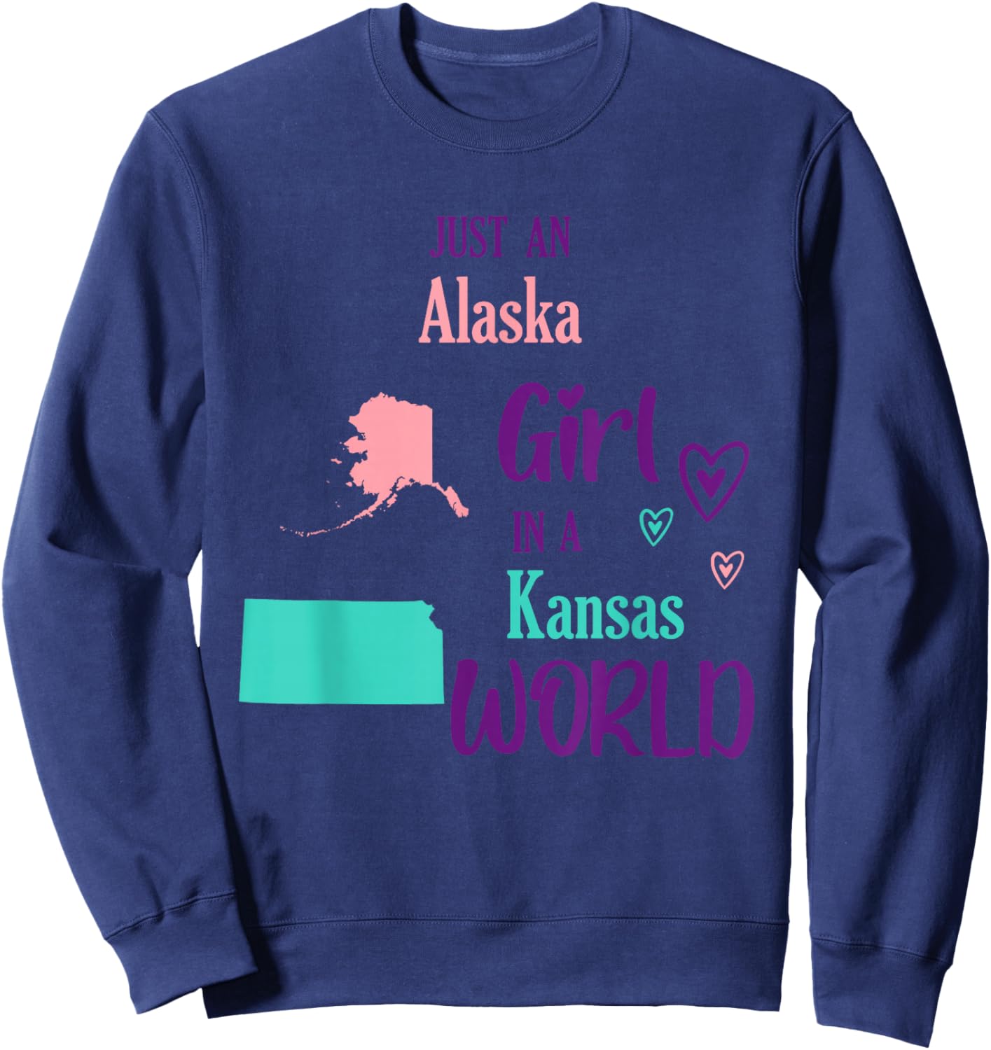 Proud Girl Just an Alaska girl in a Kansas World Sweatshirt - Sweatshirt | Navy