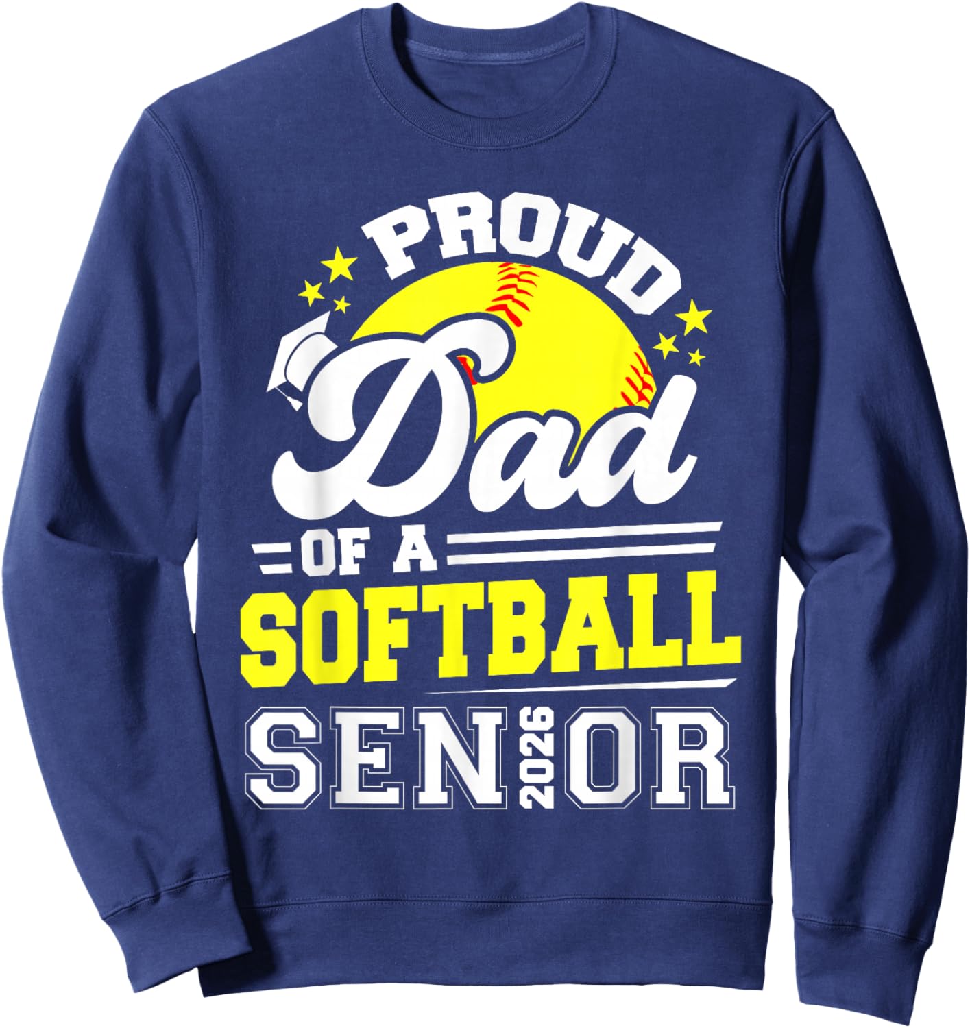 Proud Dad of A Softball Senior Class of 2026 Graduation Sweatshirt - Sweatshirt | Navy