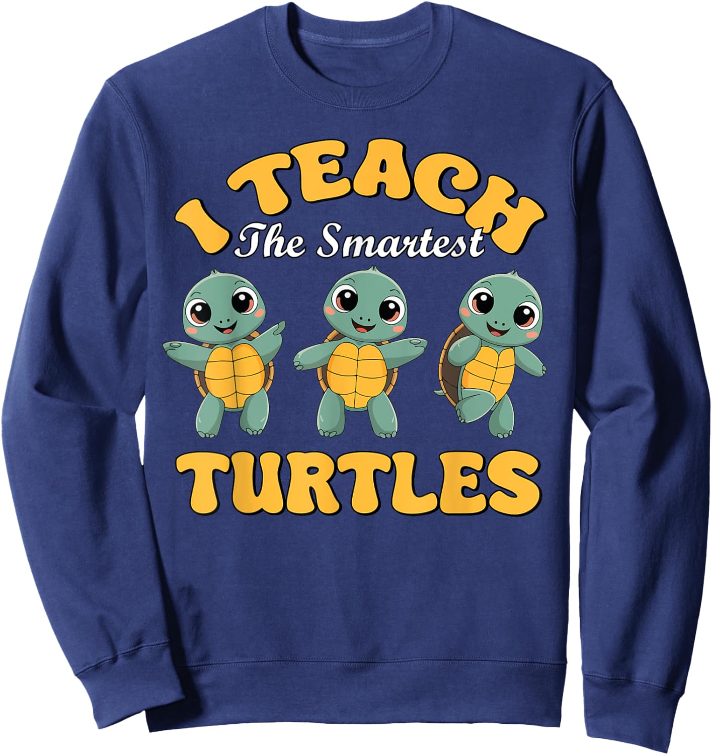 I Teach The Smartest Turtles Thanksgiving Proud Teacher Job Sweatshirt - Sweatshirt | Navy