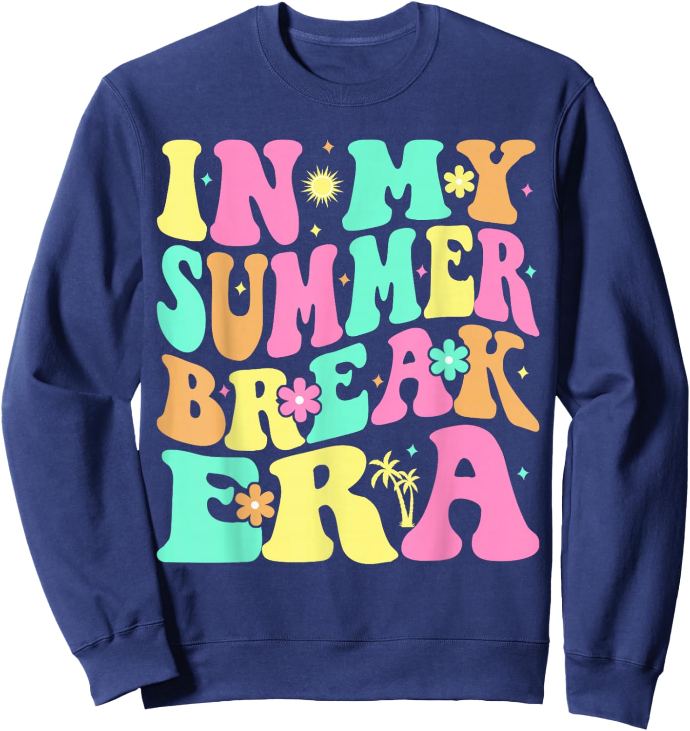 In My Summer Break Era Last Day of School Teacher Summer Sweatshirt - Sweatshirt | Navy