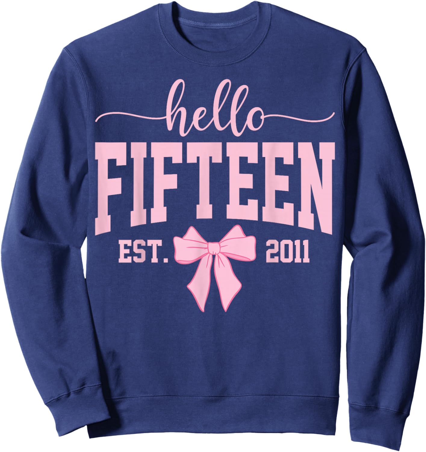 Hello Fifteen Est 2011 Coquette Bow 15th Birthday Girl Sweatshirt - Sweatshirt | Navy