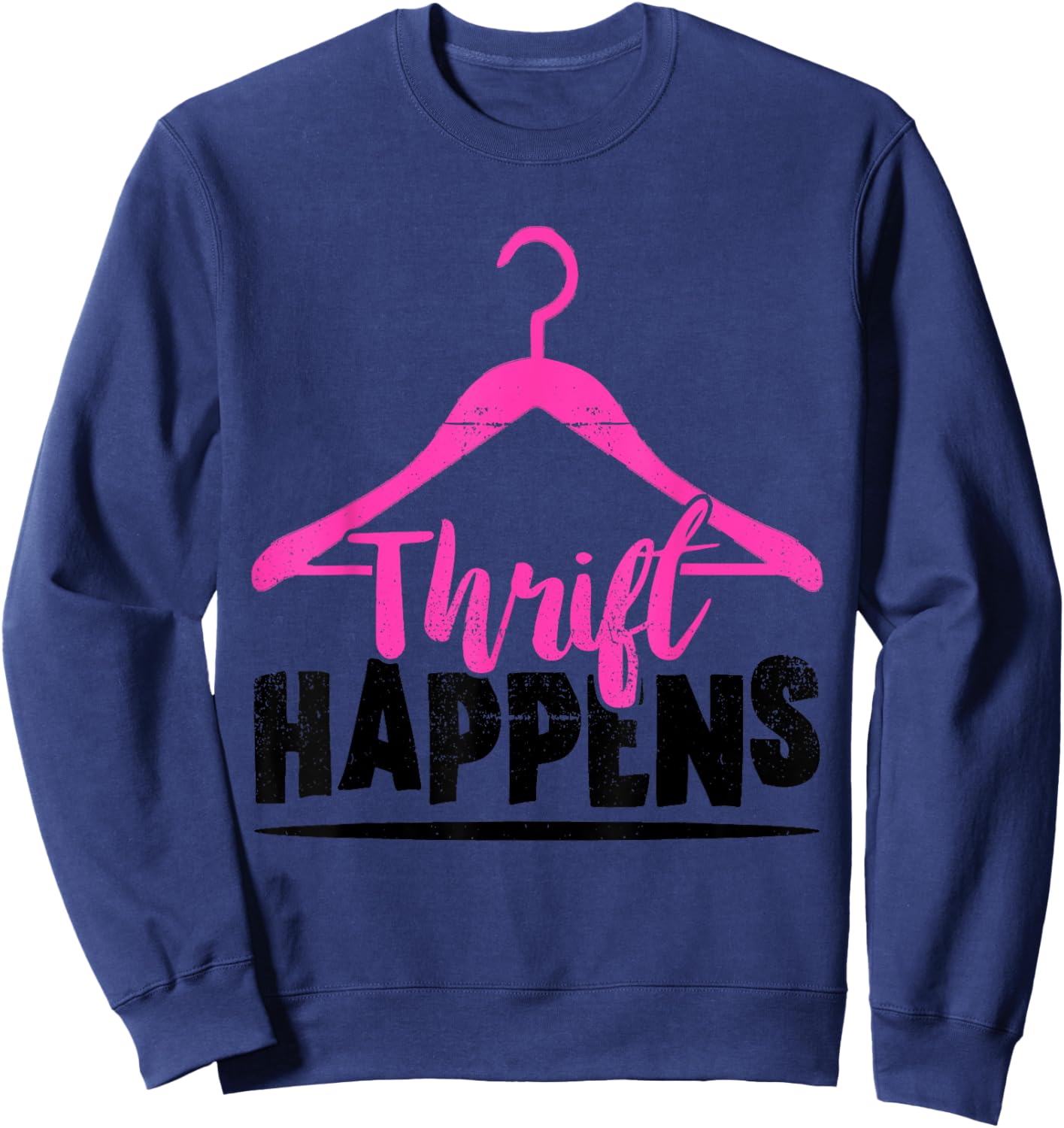 Thrift Store Thrift Happens Thrifting Shopping Thrifter Sweatshirt - Sweatshirt | Navy