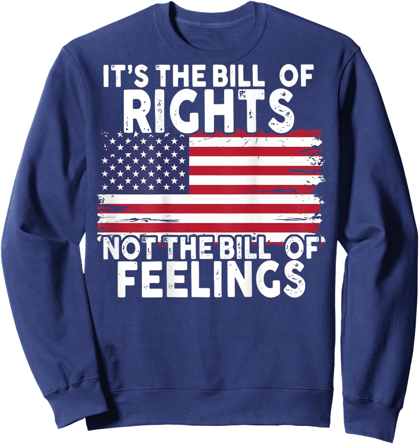 It's The Bill Of Rights Not The Bill Of Feelings (on back) Sweatshirt - Sweatshirt | Navy