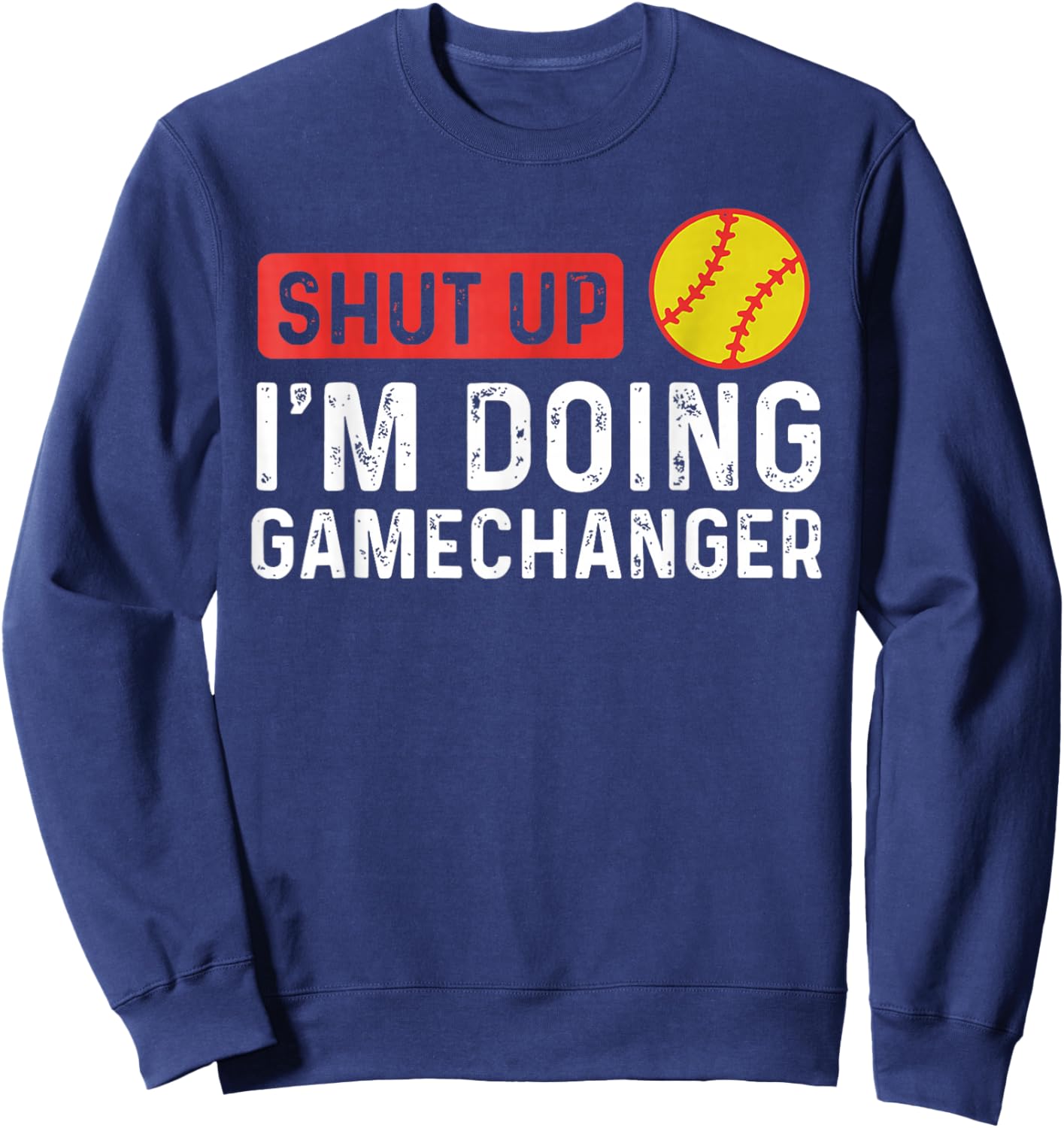 Shut Up I'm Doing Gamechanger - Softball Sweatshirt - Sweatshirt | Navy