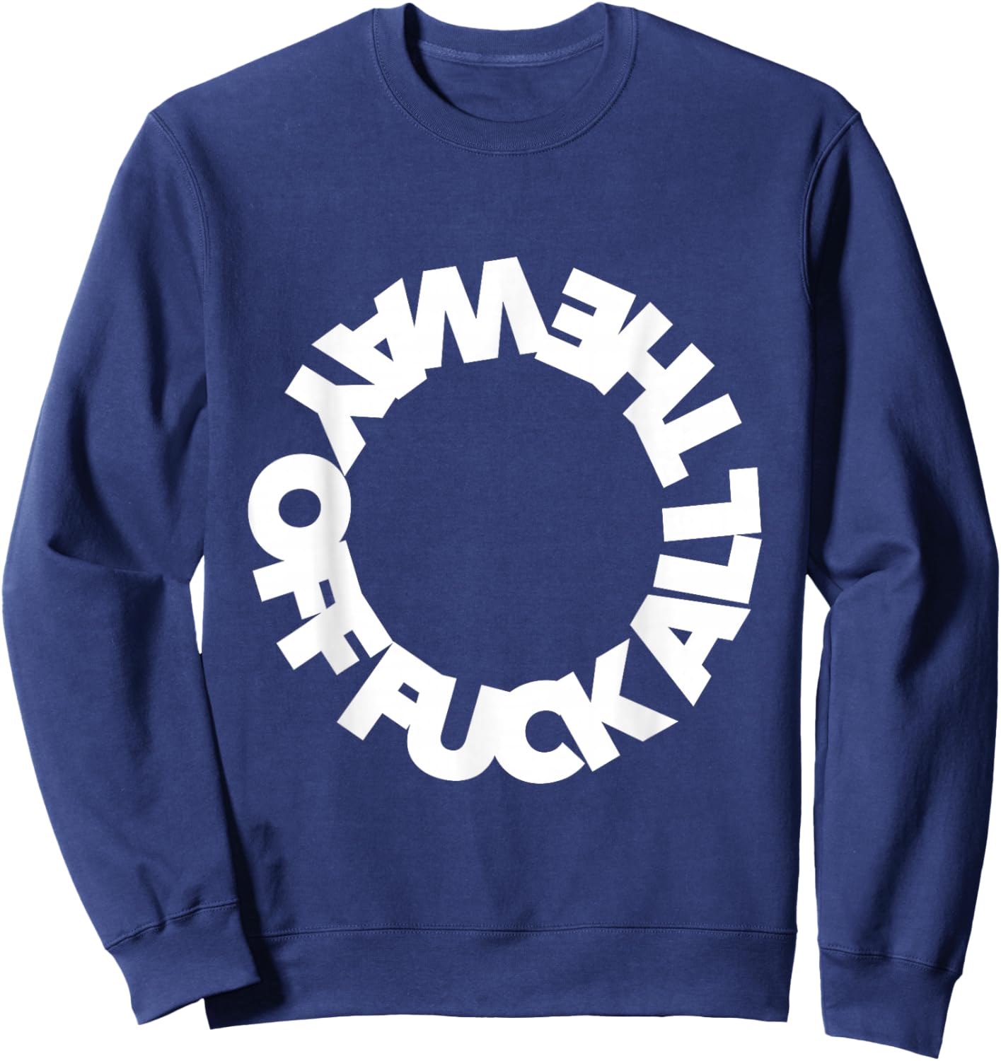 Funny F ALL THE WAY OFF ffs f word curse funny cursing swear Sweatshirt - Sweatshirt | Navy