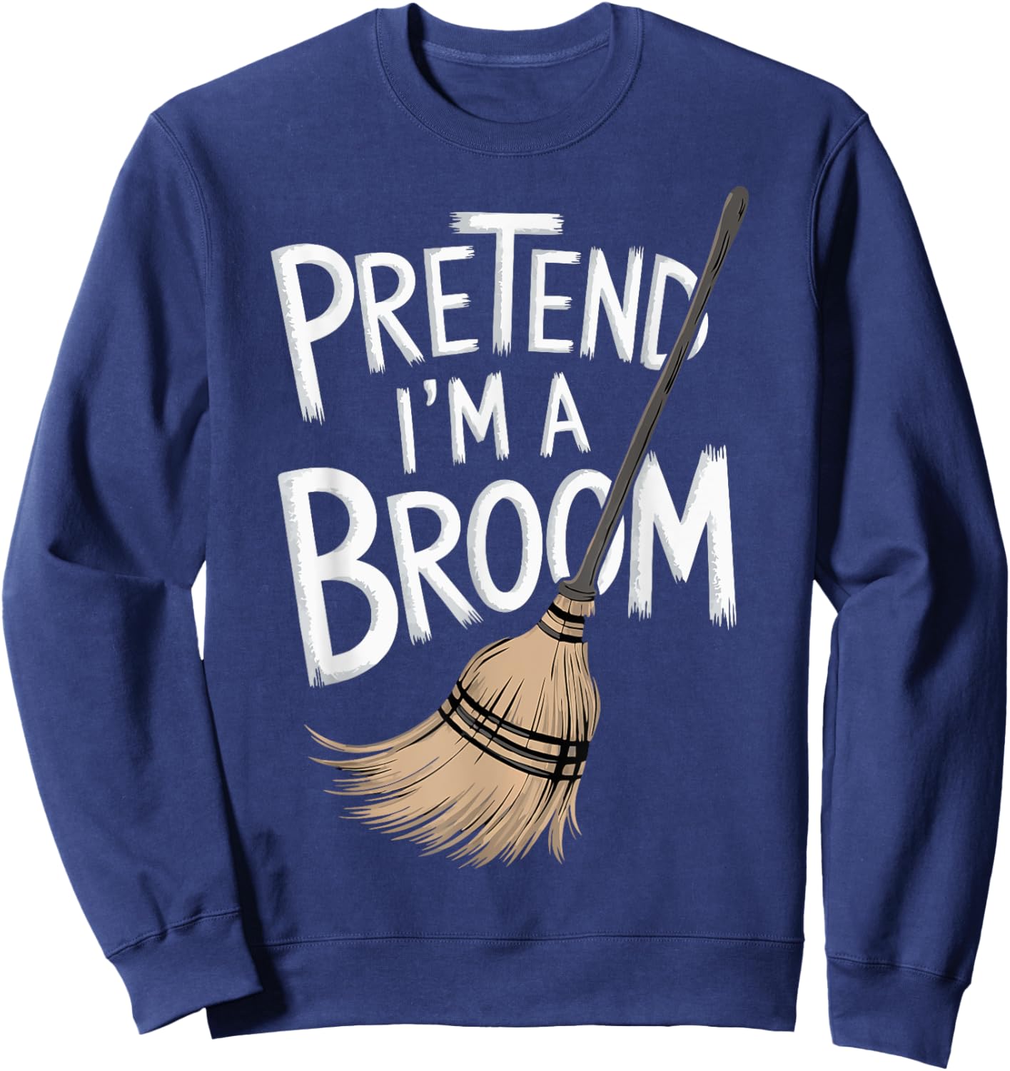 Pretend I'm A Broom Sweatshirt - Sweatshirt | Navy