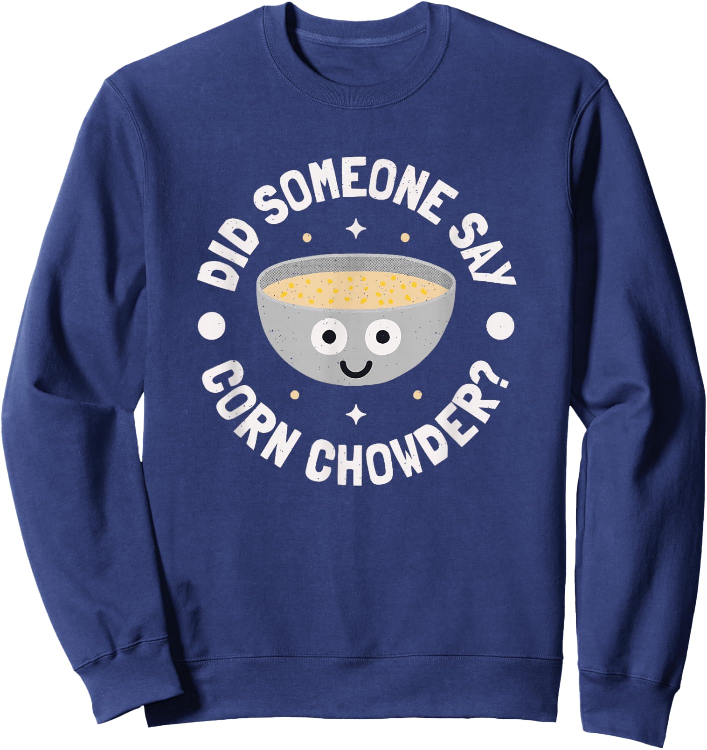 Did Someone Say Corn Chowder? - Corn Chowder Sweatshirt - Sweatshirt | Navy