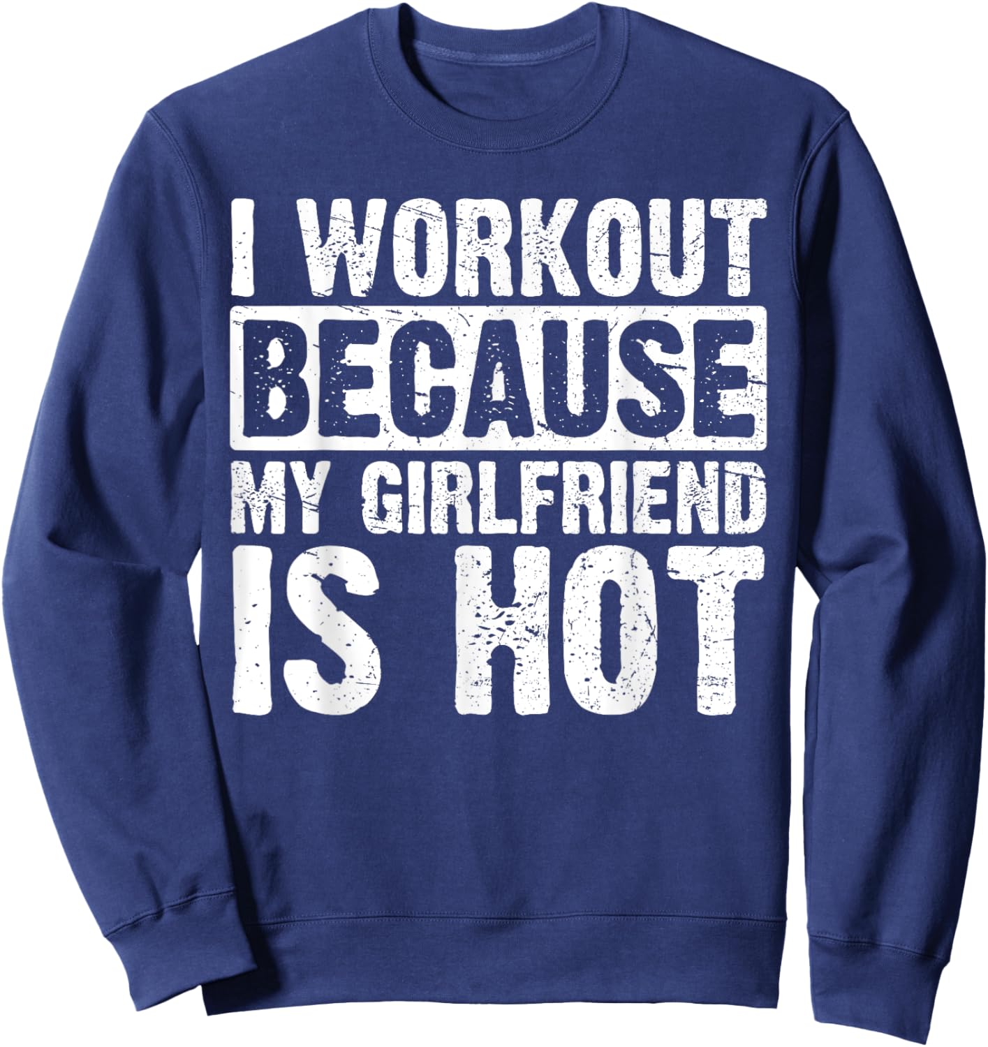 I Work Out Because My Girlfriend Is Hot Men Workout Funny Sweatshirt - Sweatshirt | Navy